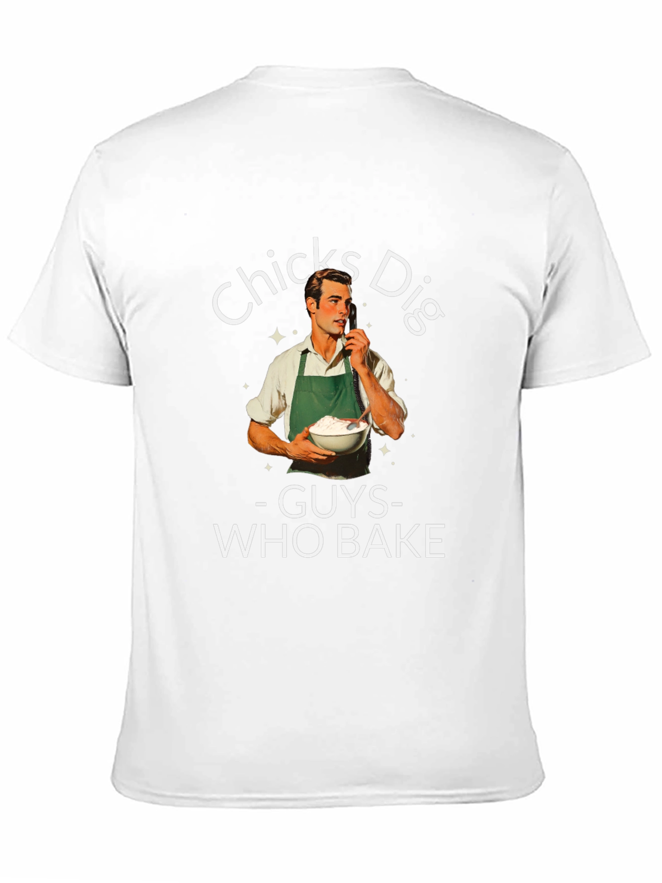 Funny Chicks Dig Guys Who Bake Graphic T-Shirt