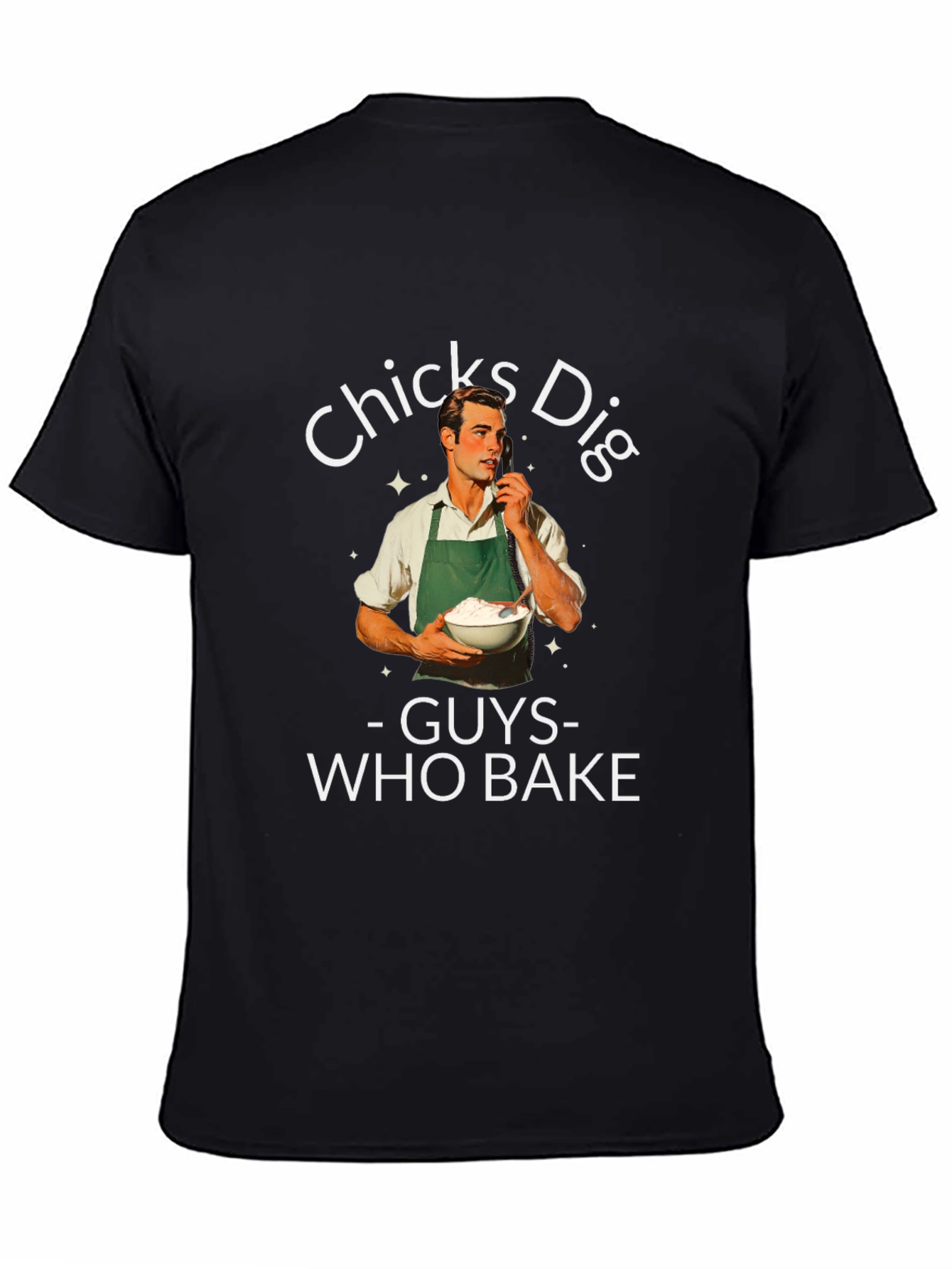 Funny Chicks Dig Guys Who Bake Graphic T-Shirt