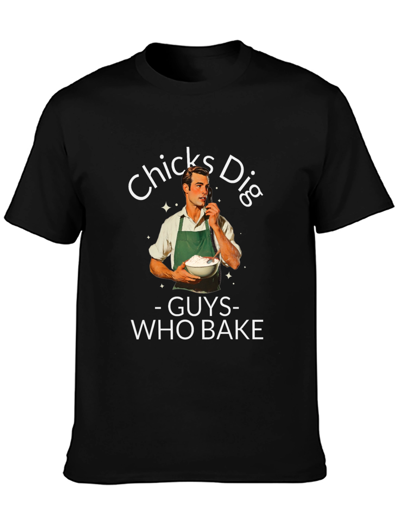 Funny Chicks Dig Guys Who Bake Graphic T-Shirt