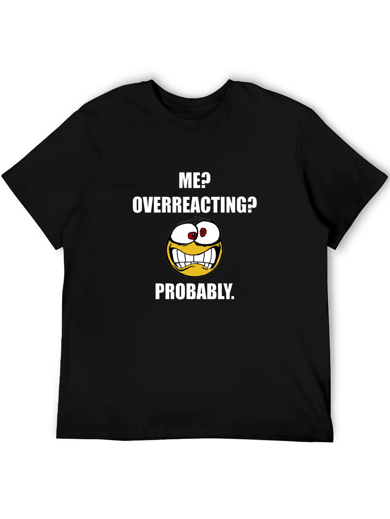Funny Me? Overreacting? Graphic T-Shirt