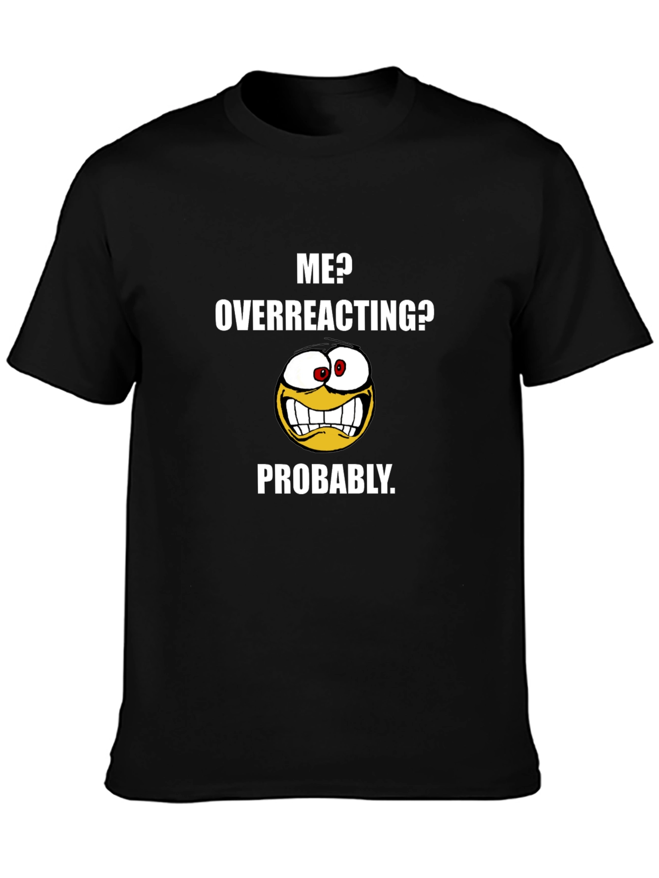 Funny Me? Overreacting? Graphic T-Shirt