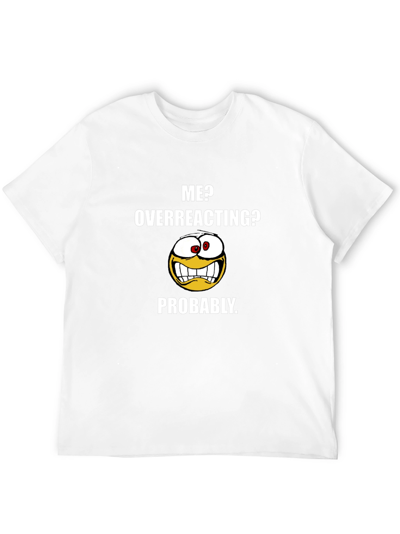 Funny Me? Overreacting? Graphic T-Shirt