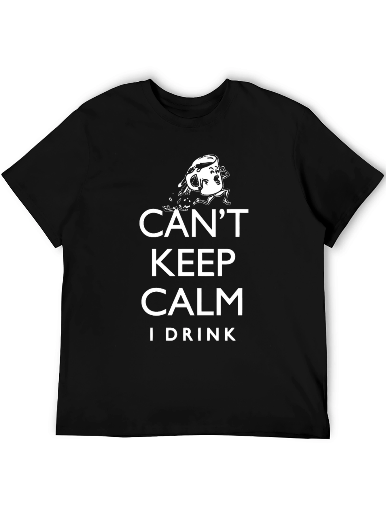Cant Keep Calm I Drink T-Shirt