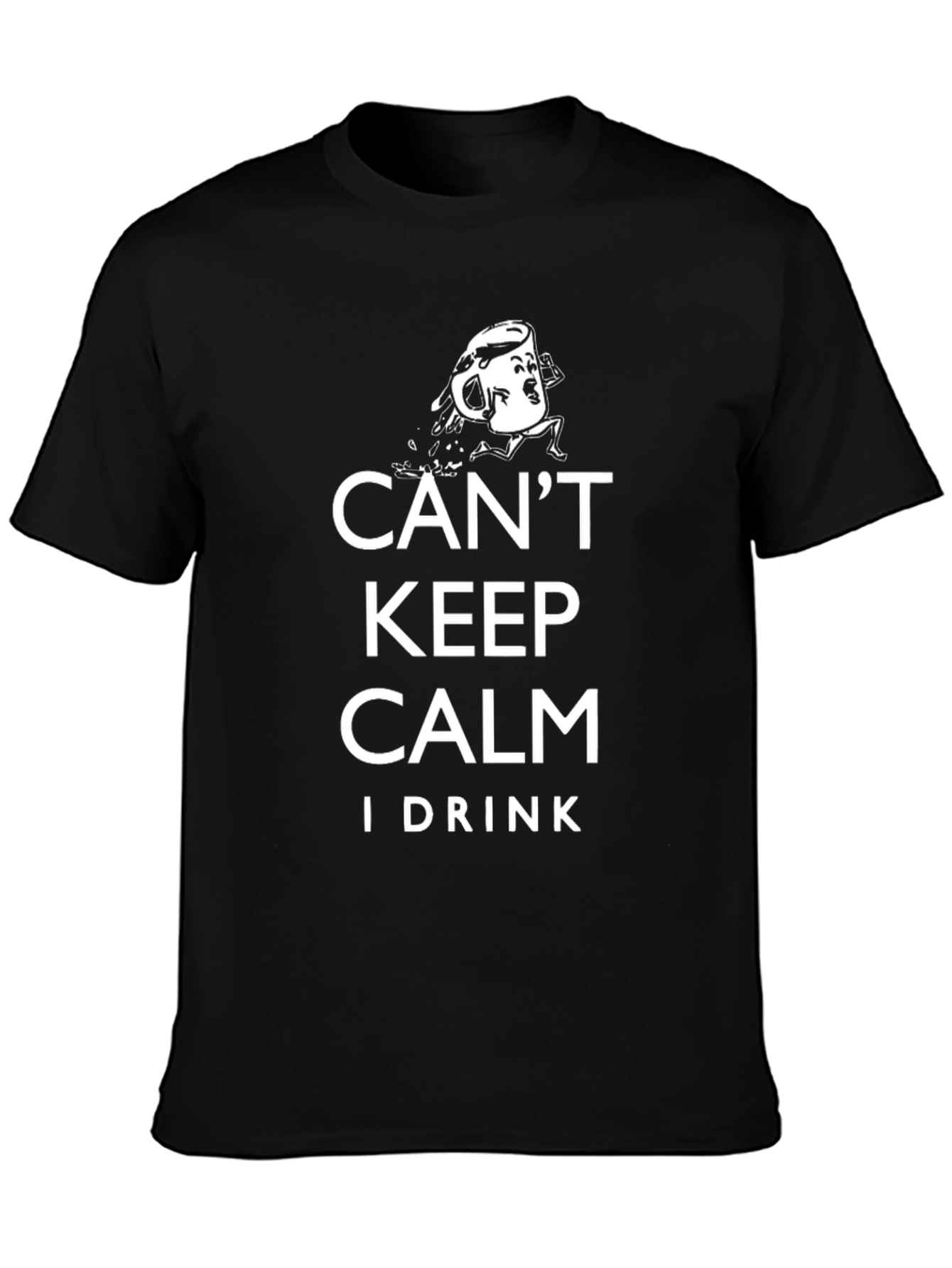 Cant Keep Calm I Drink T-Shirt