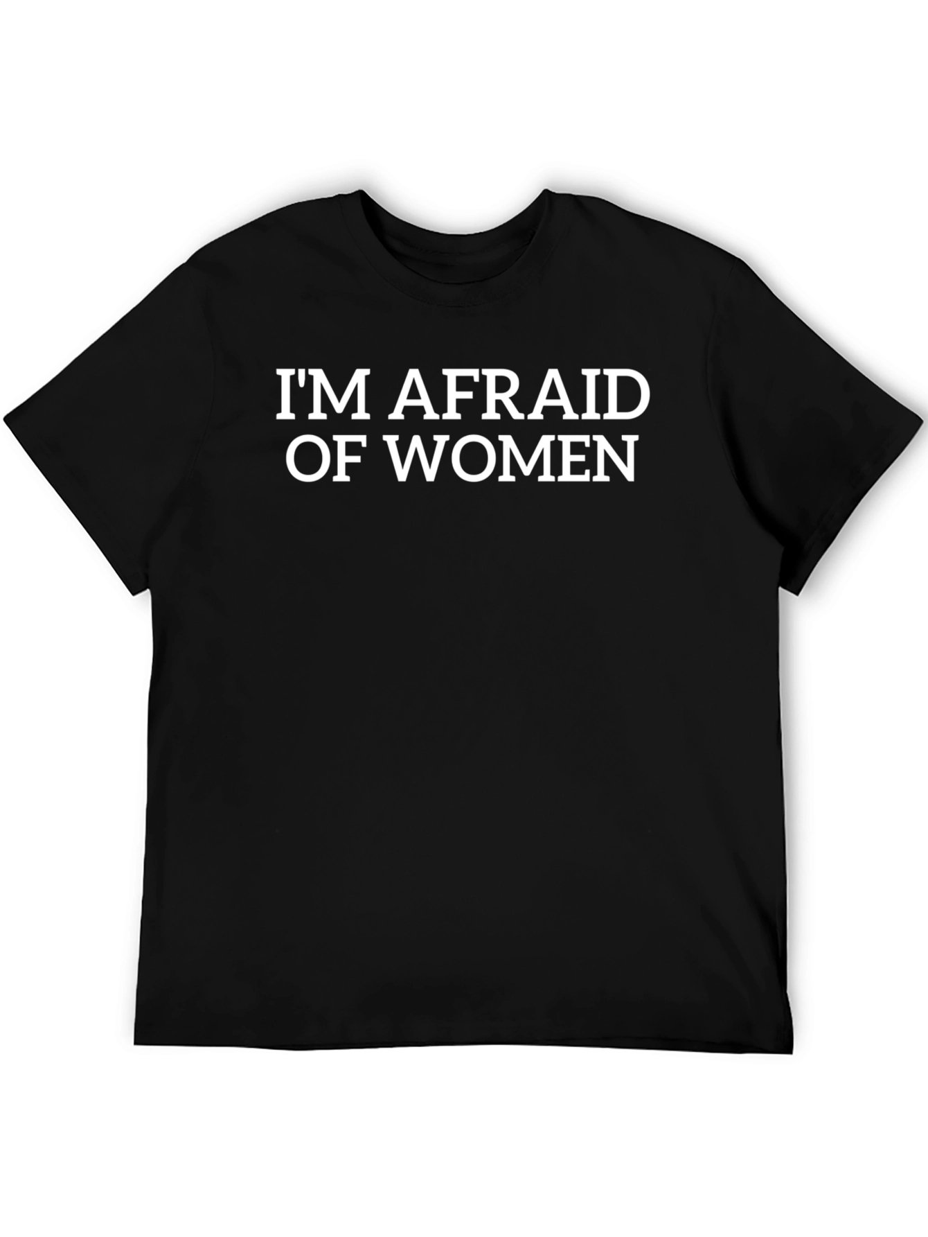 Im Afraid of Women T-Shirt - Funny Graphic Tee