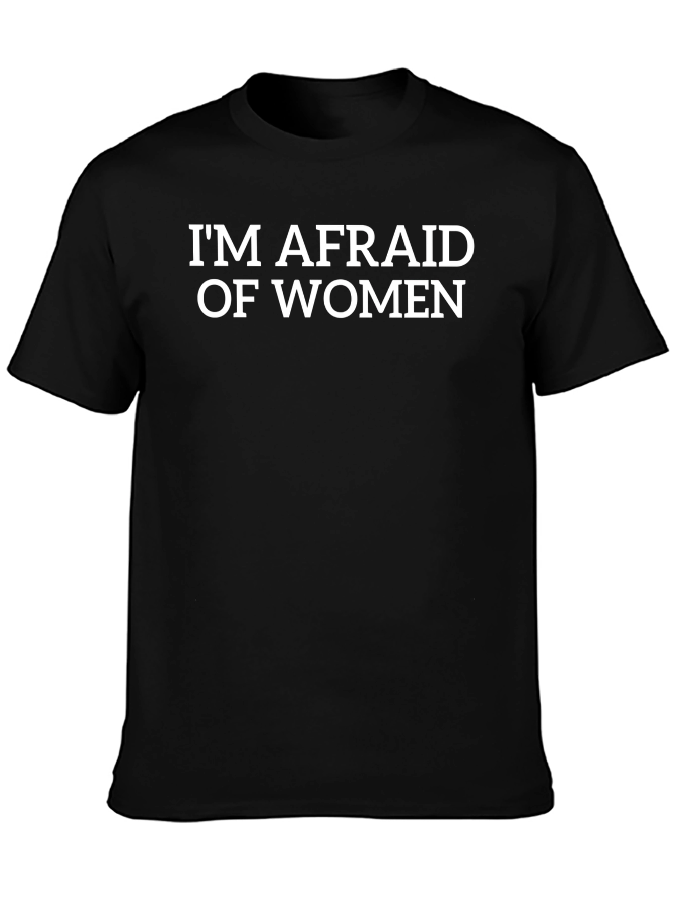 Im Afraid of Women T-Shirt - Funny Graphic Tee