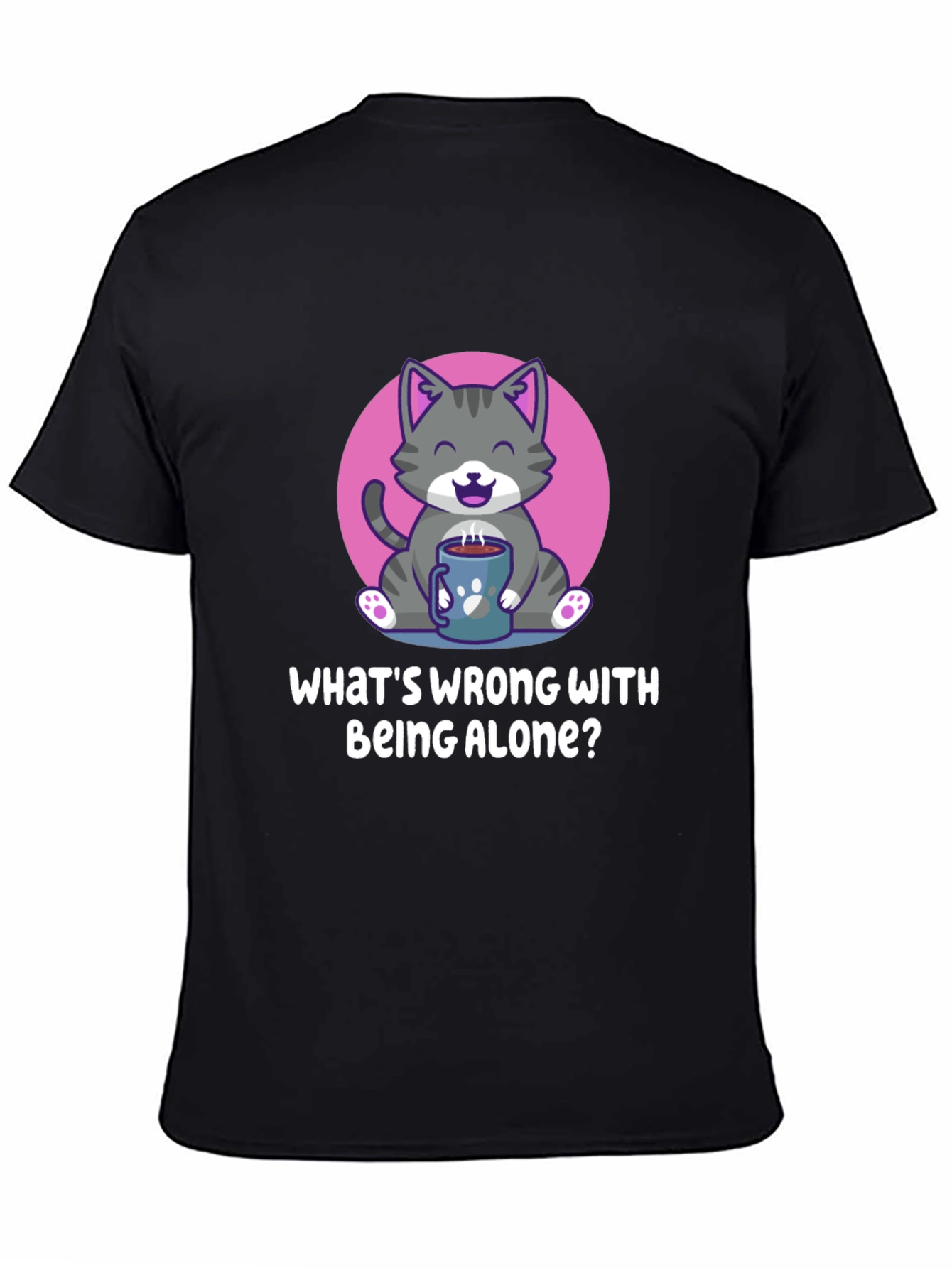 Alone Cat T-Shirt -  Whats Wrong With Being Alone?