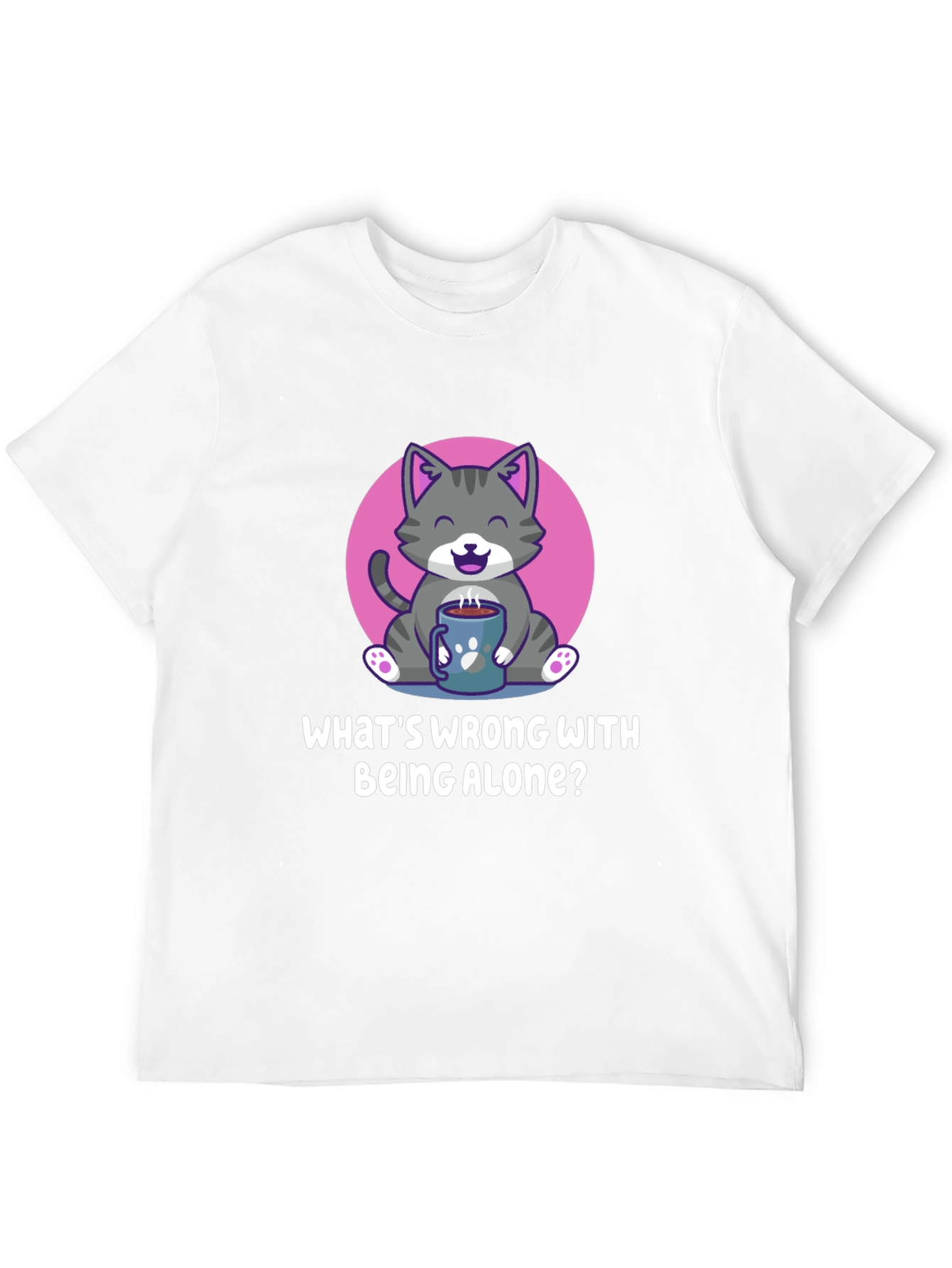 Alone Cat T-Shirt -  Whats Wrong With Being Alone?