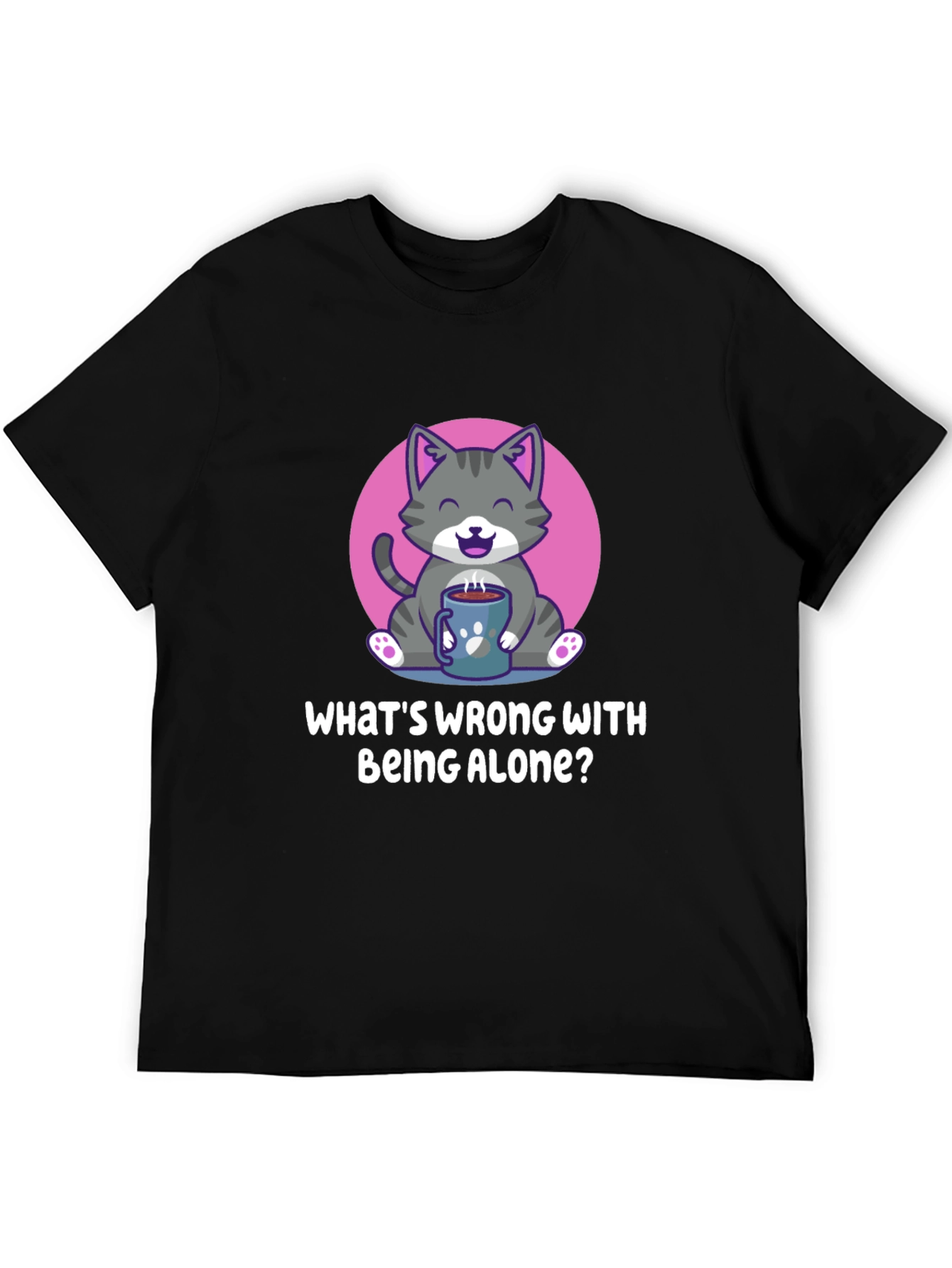Alone Cat T-Shirt -  Whats Wrong With Being Alone?