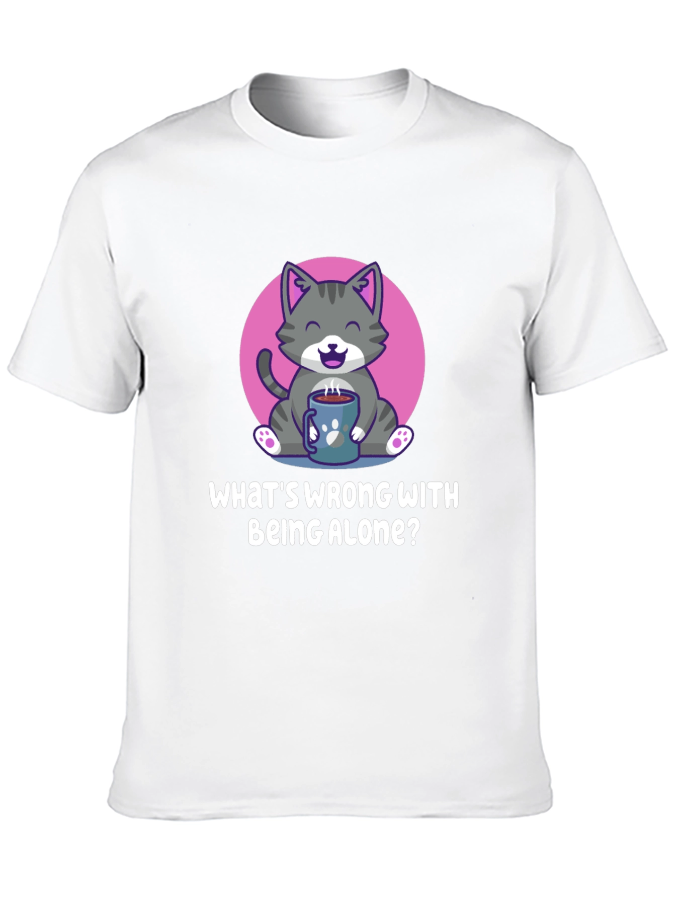Alone Cat T-Shirt -  Whats Wrong With Being Alone?