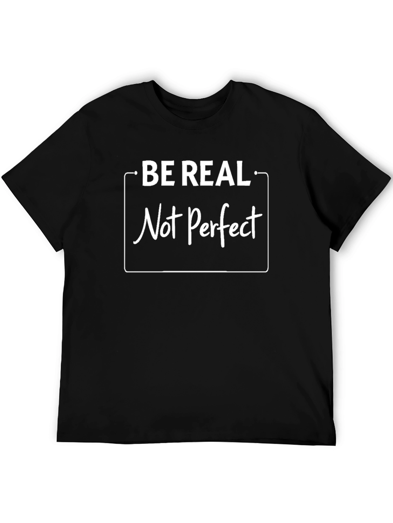 Be Real Not Perfect Black T-Shirt