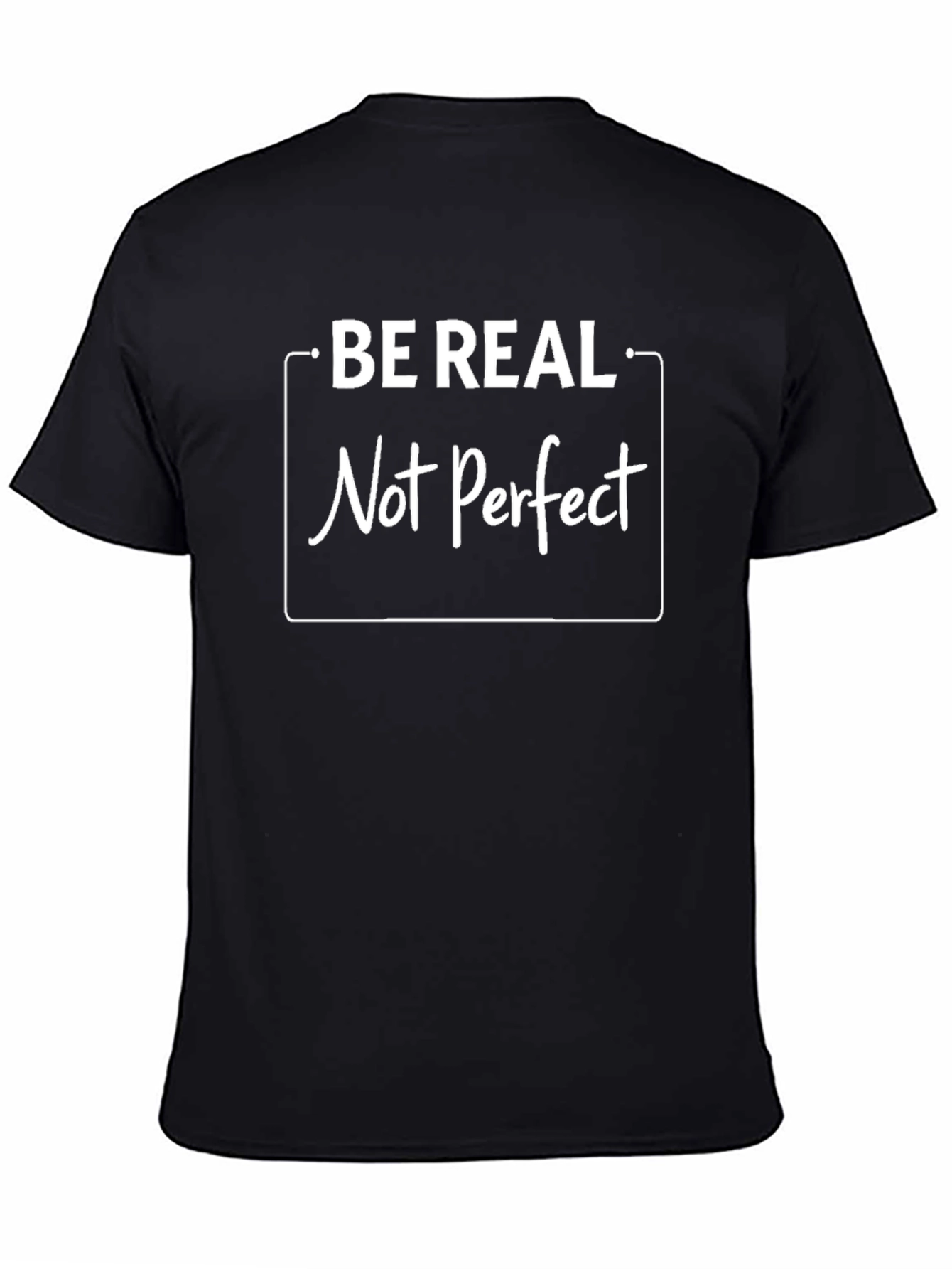Be Real Not Perfect Black T-Shirt