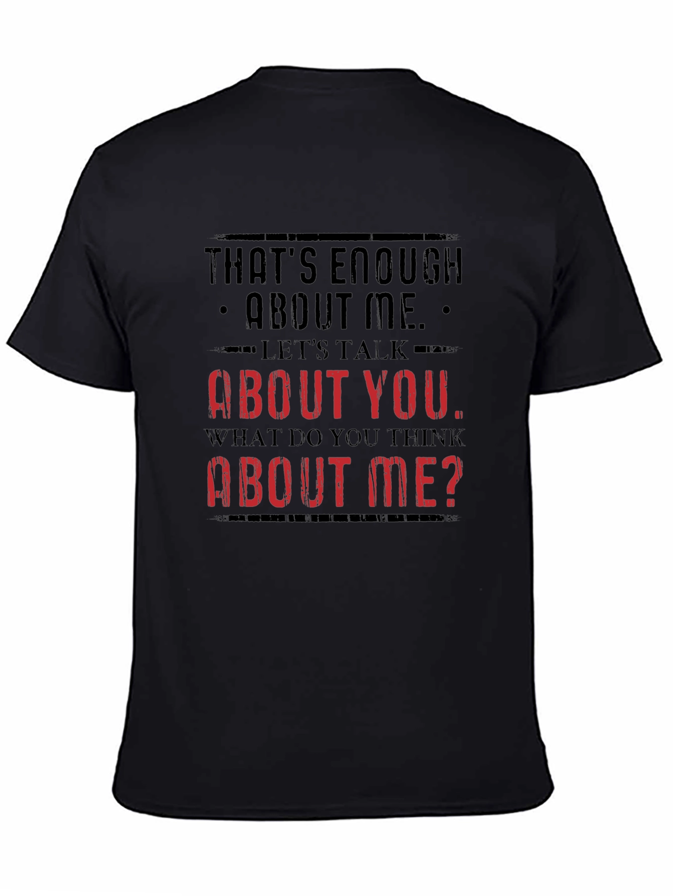 Funny Sarcastic T-Shirt - Enough About Me