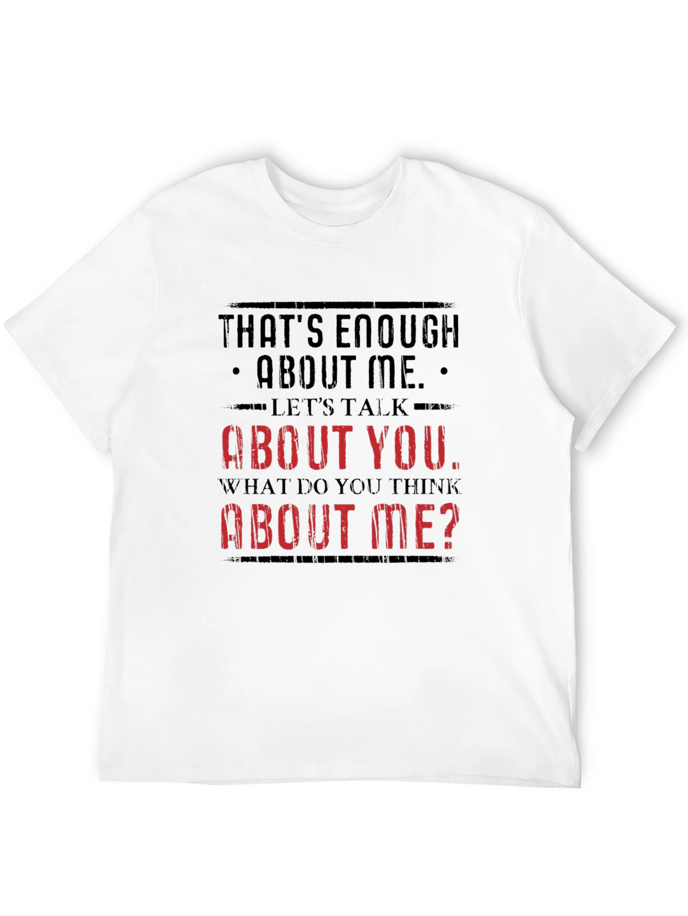 Funny Sarcastic T-Shirt - Enough About Me