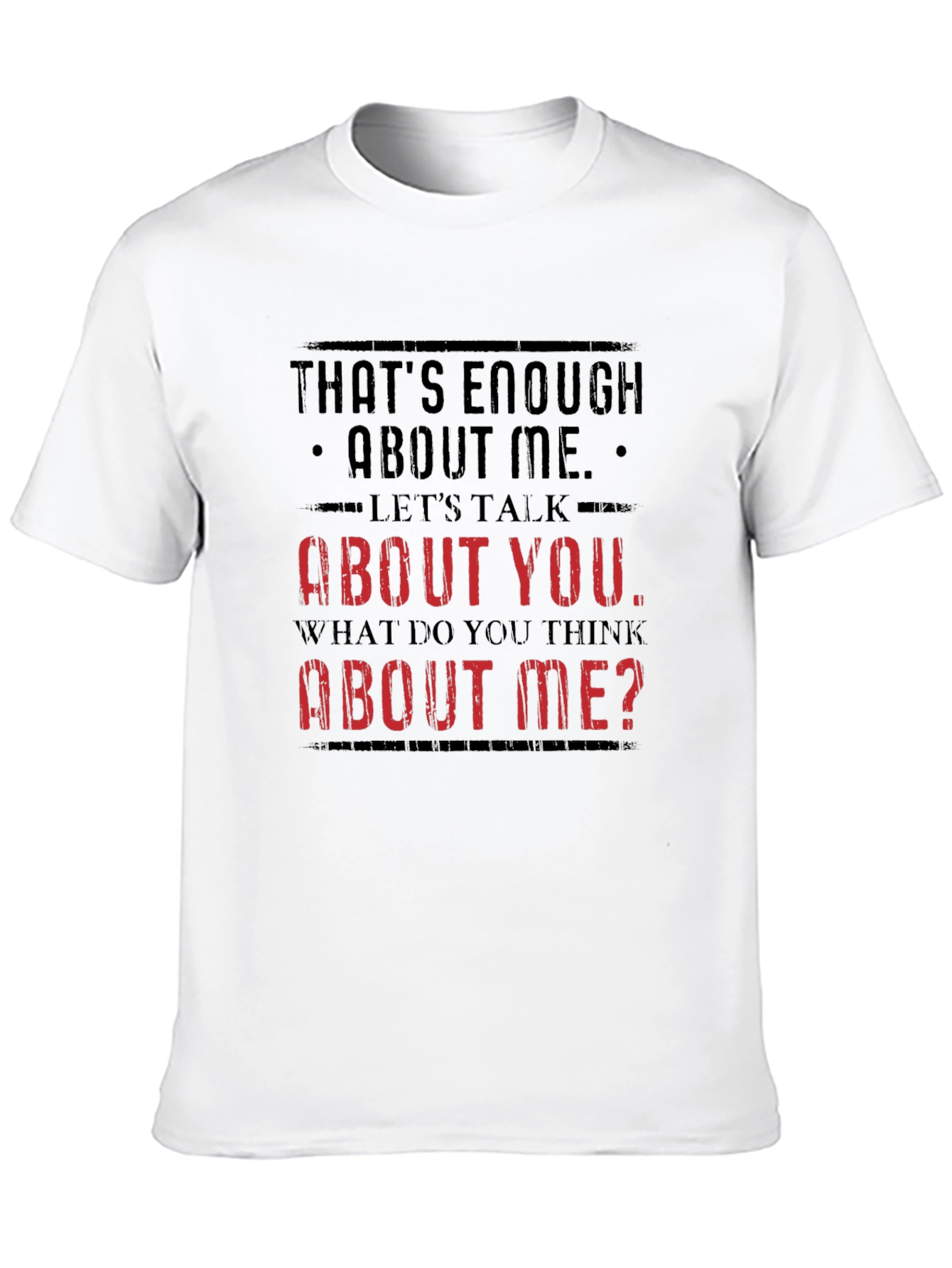 Funny Sarcastic T-Shirt - Enough About Me