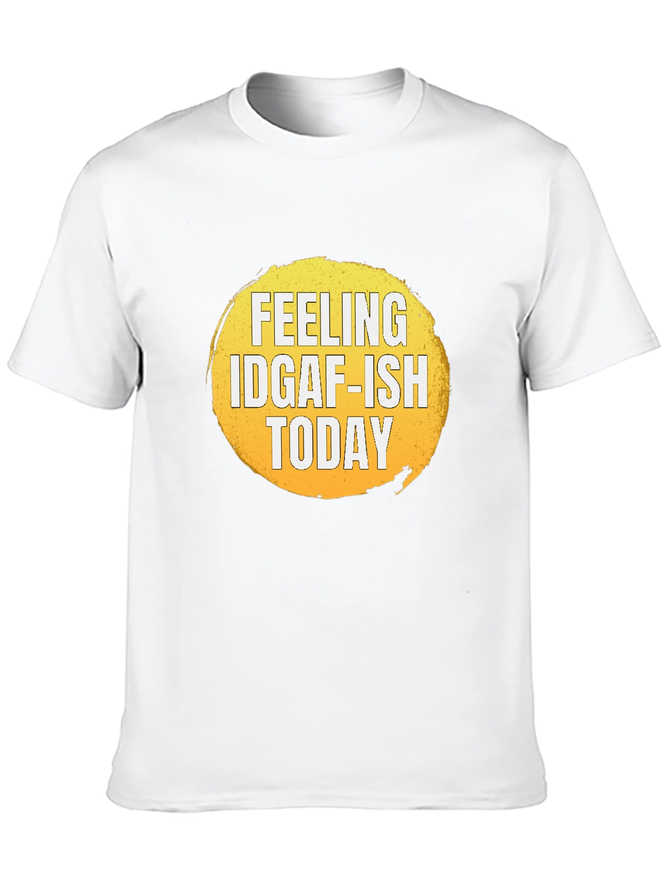 Feeling IDGAF-ISH Today Graphic T-Shirt