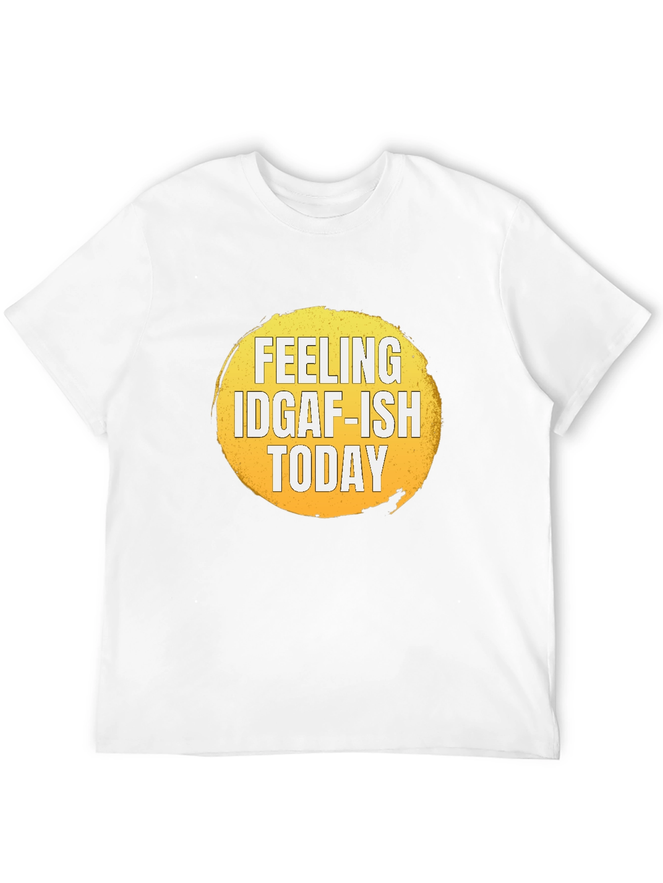 Feeling IDGAF-ISH Today Graphic T-Shirt