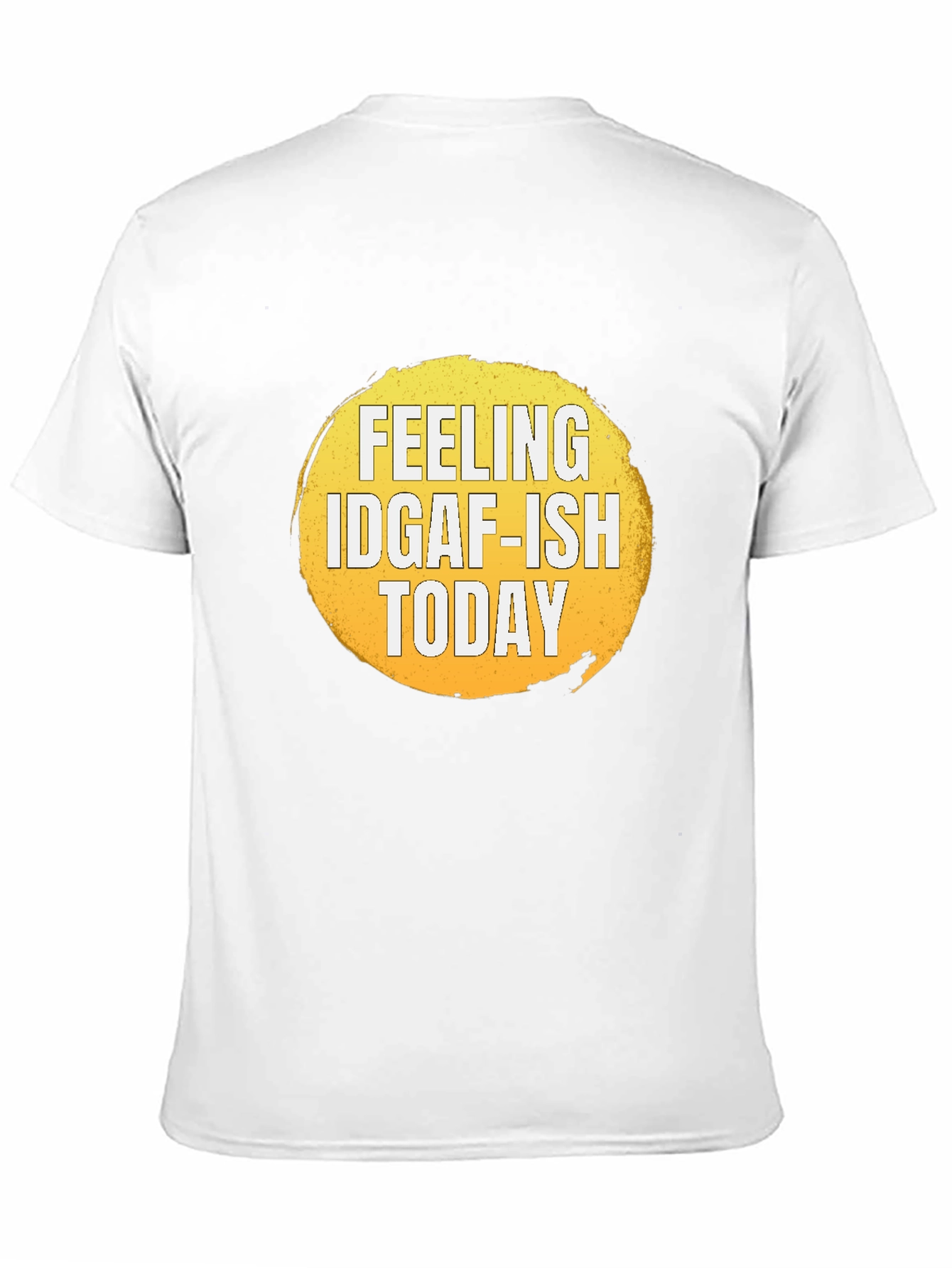 Feeling IDGAF-ISH Today Graphic T-Shirt