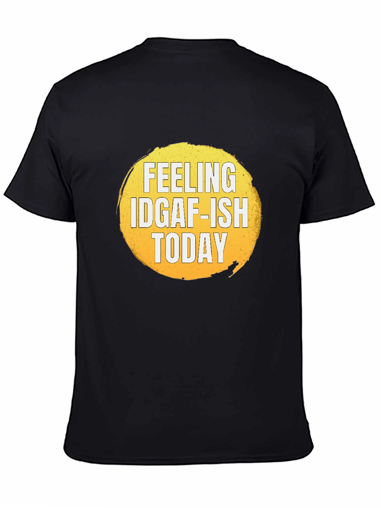 Feeling IDGAF-ISH Today Graphic T-Shirt