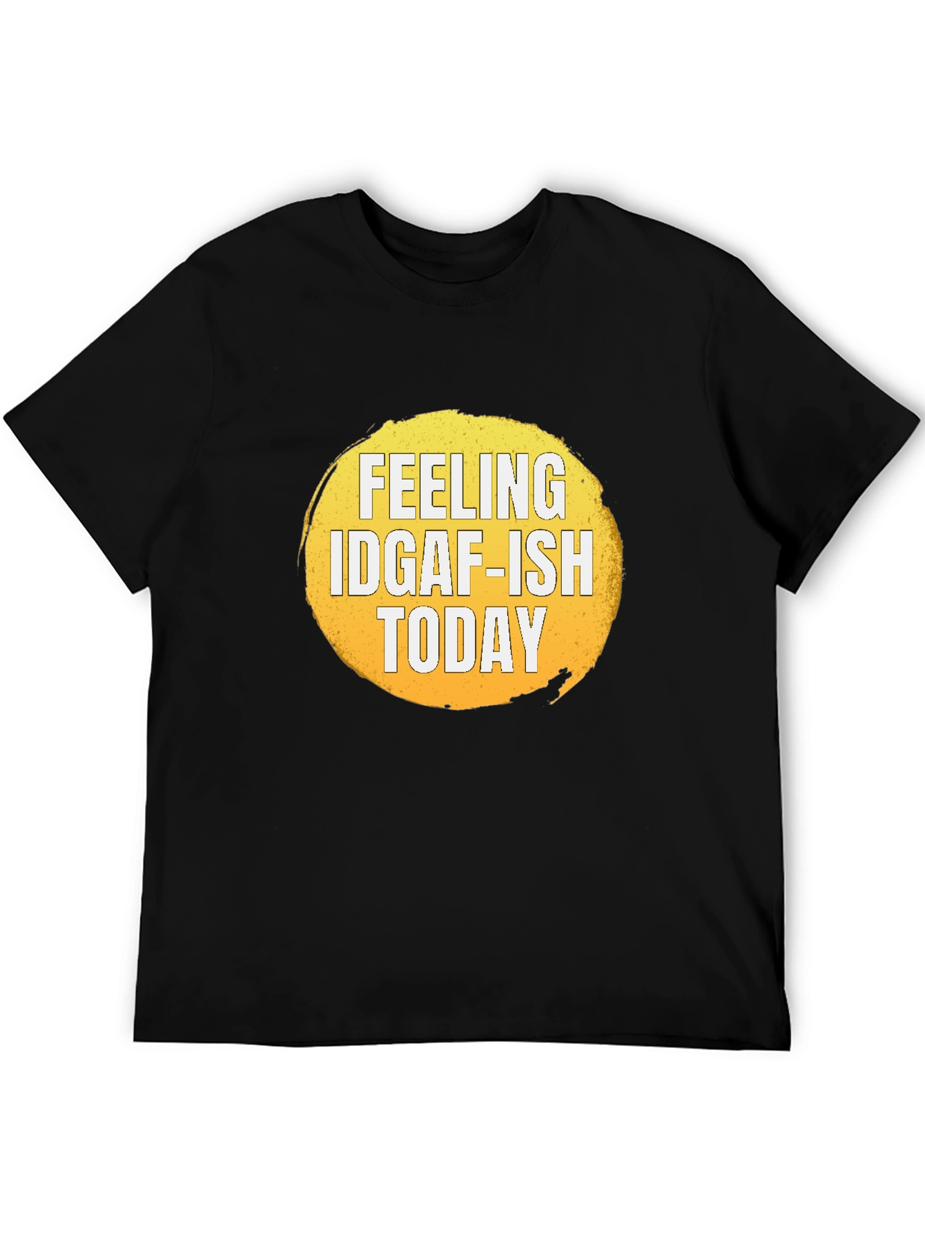 Feeling IDGAF-ISH Today Graphic T-Shirt