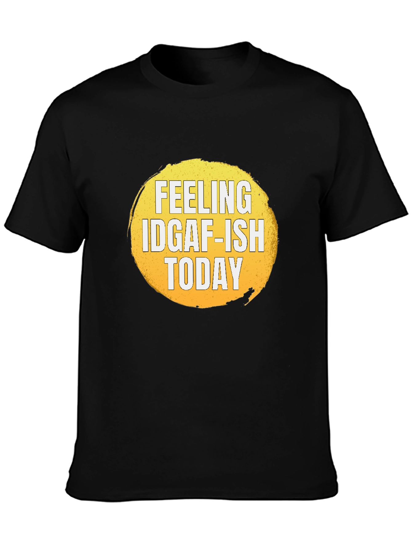 Feeling IDGAF-ISH Today Graphic T-Shirt