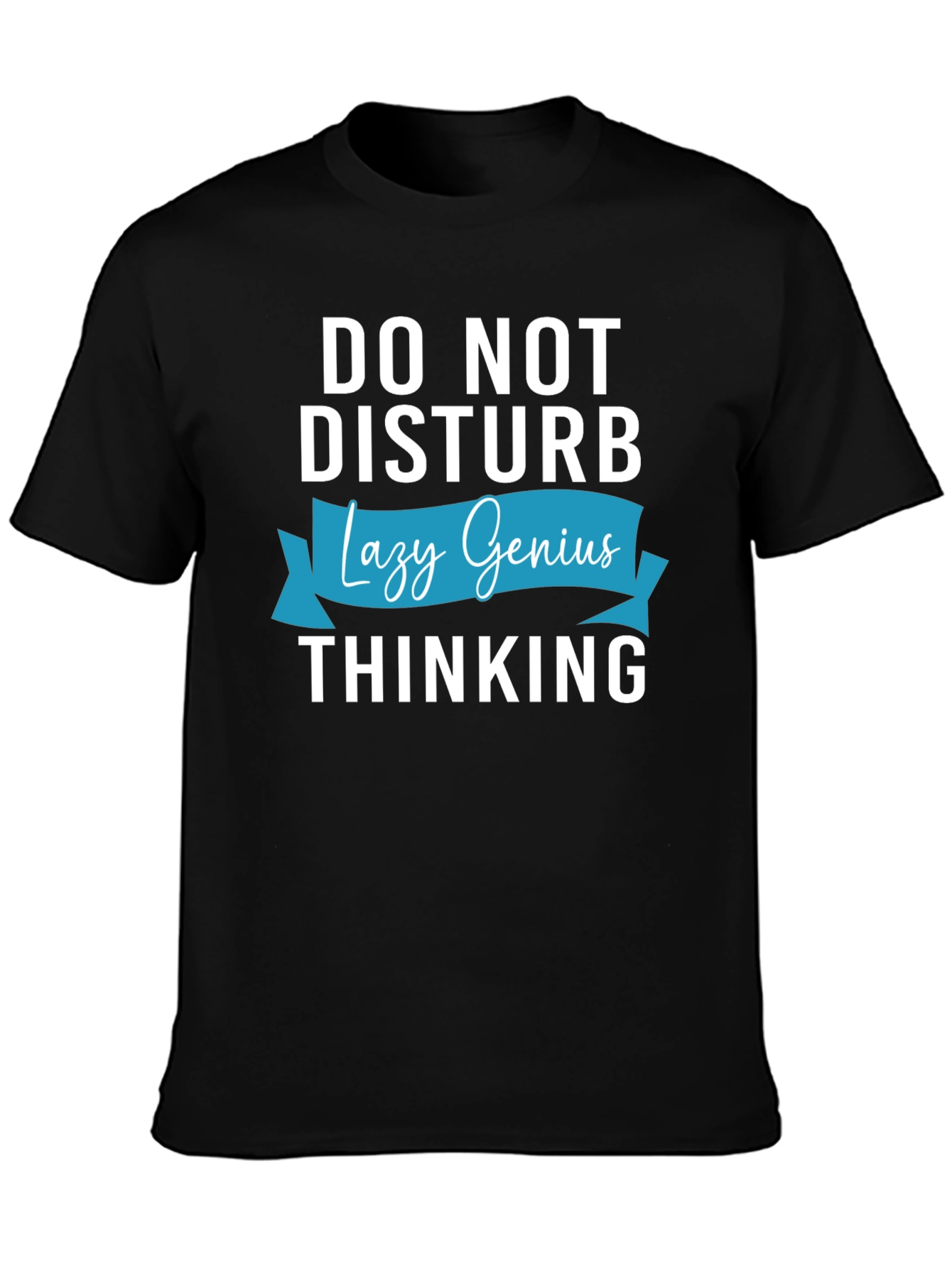 Do Not Disturb Lazy Genius Thinking T-Shirt