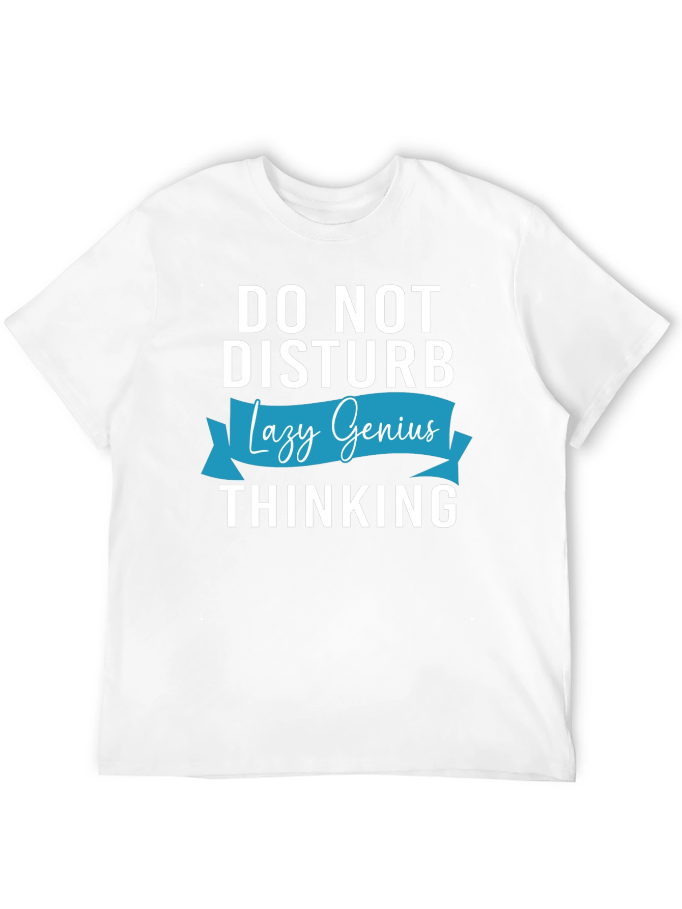 Do Not Disturb Lazy Genius Thinking T-Shirt