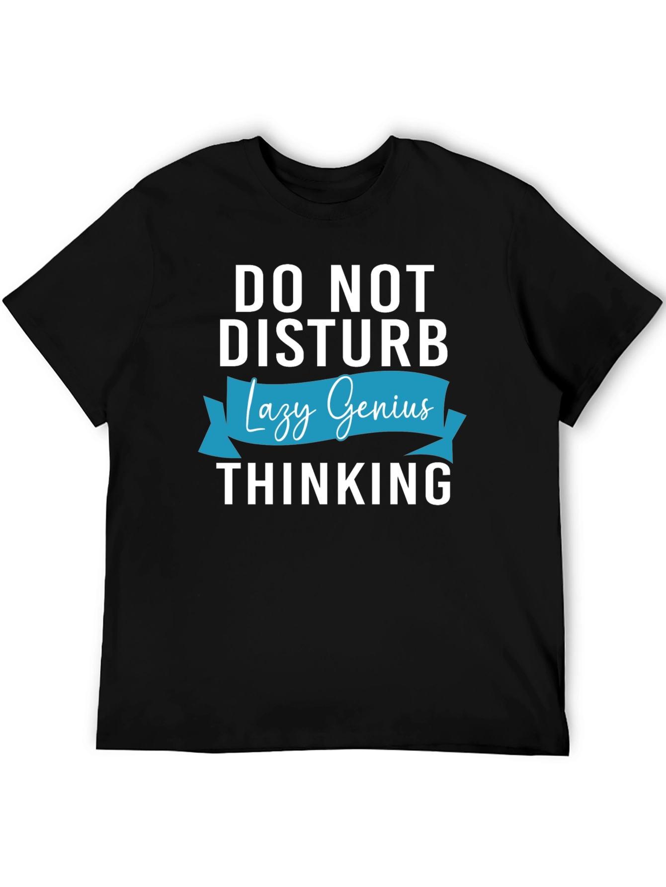 Do Not Disturb Lazy Genius Thinking T-Shirt