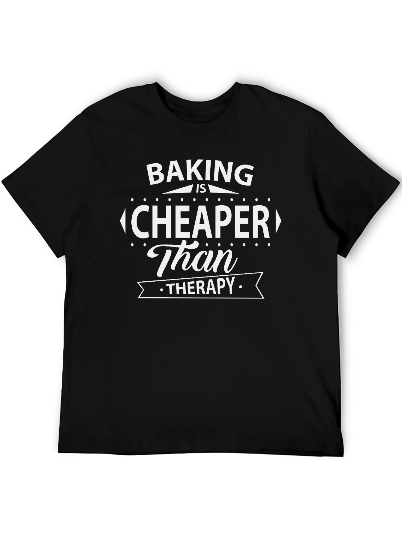Baking is Cheaper Than Therapy T-Shirt