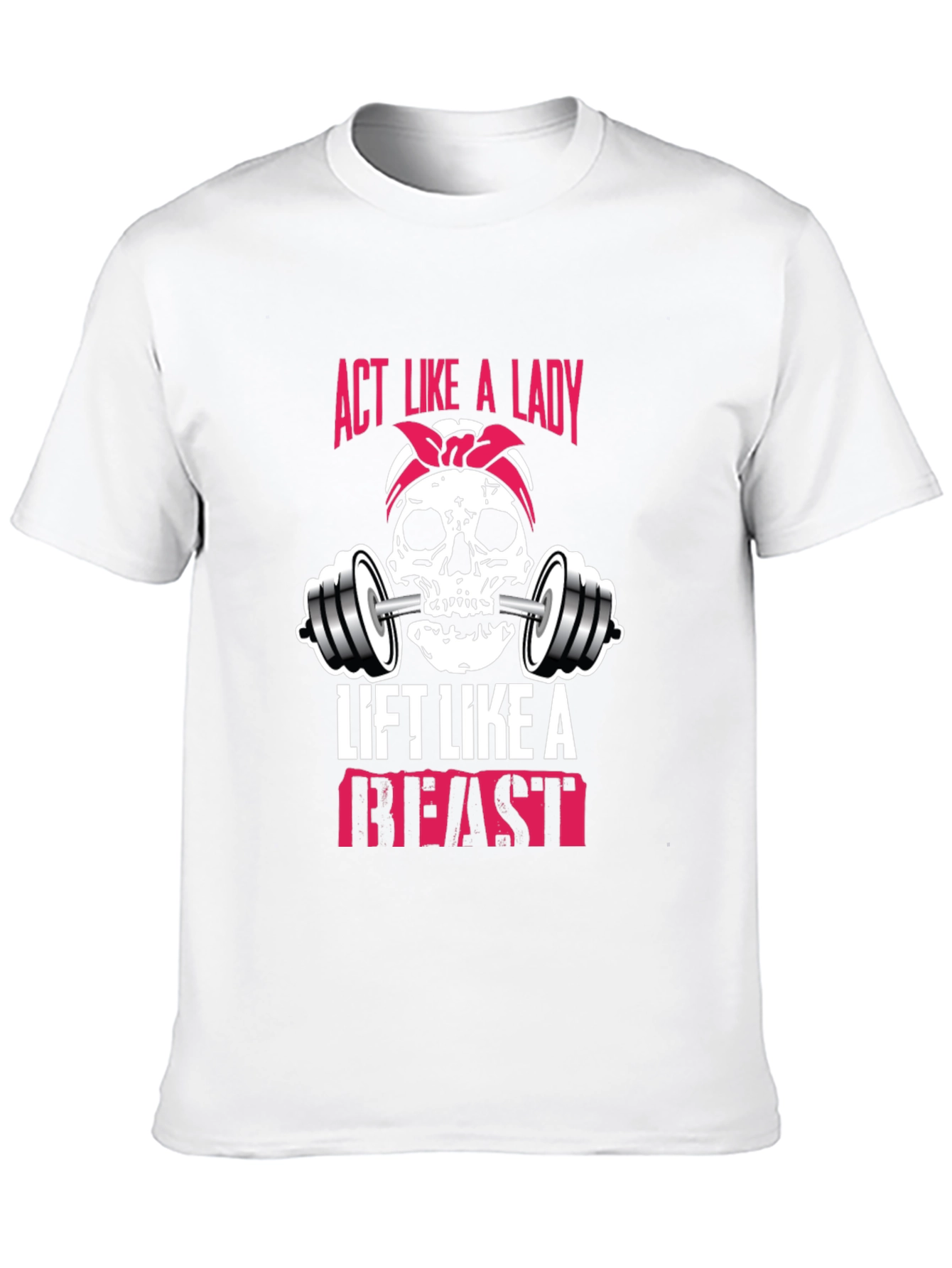 Act Like a Lady Lift Like a Beast T-Shirt