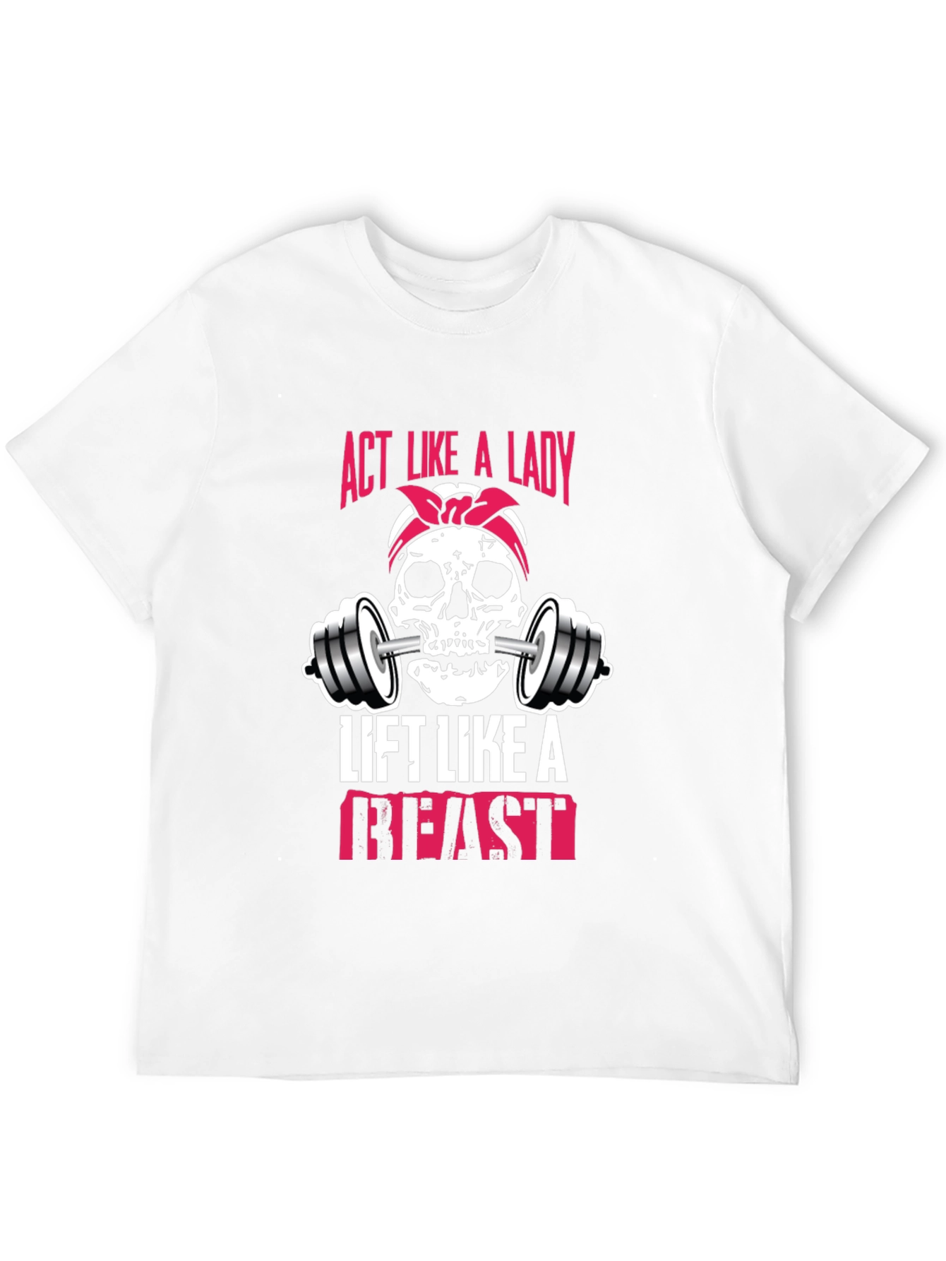 Act Like a Lady Lift Like a Beast T-Shirt