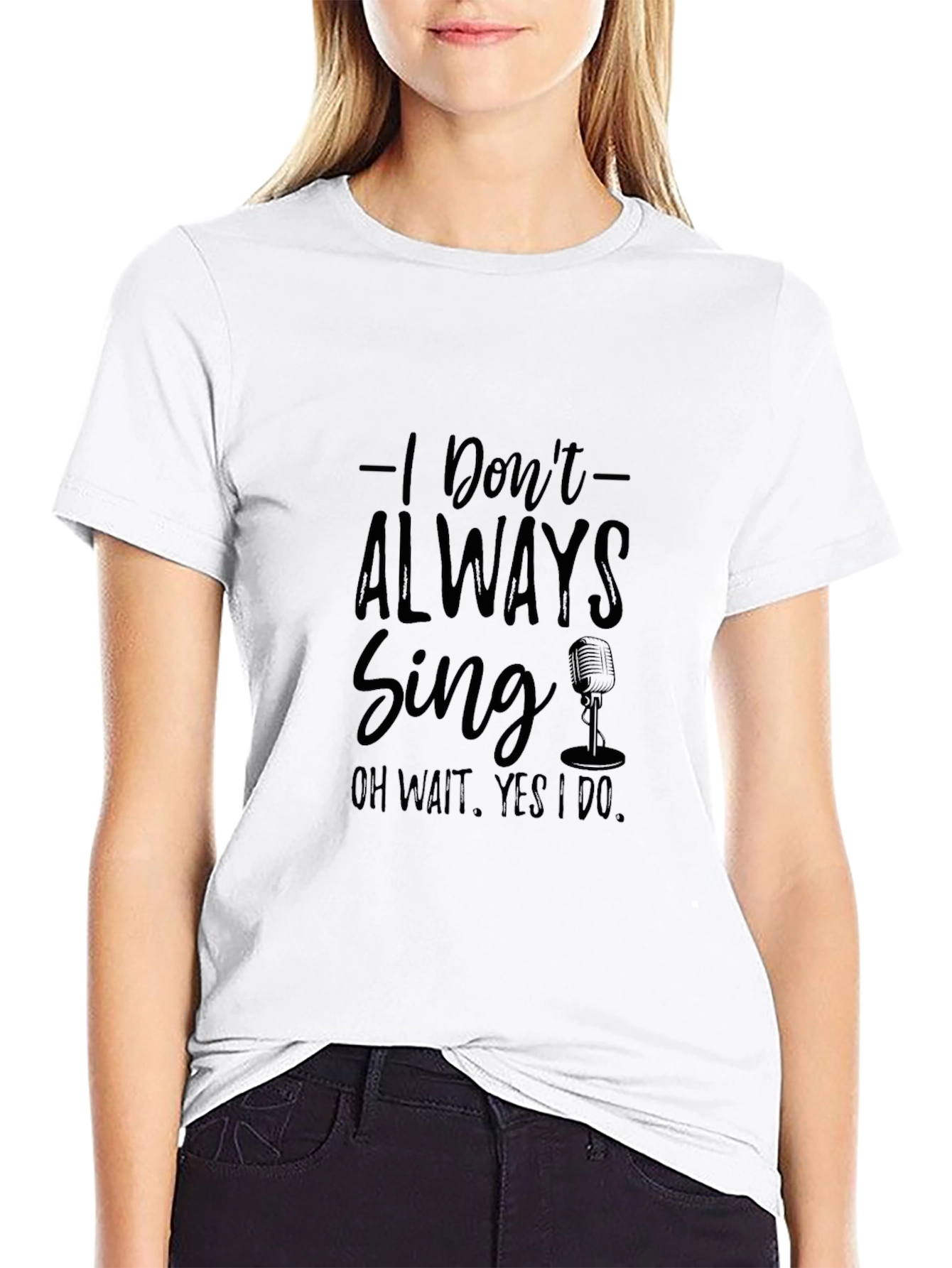 I Dont Always Sing T-Shirt - Black