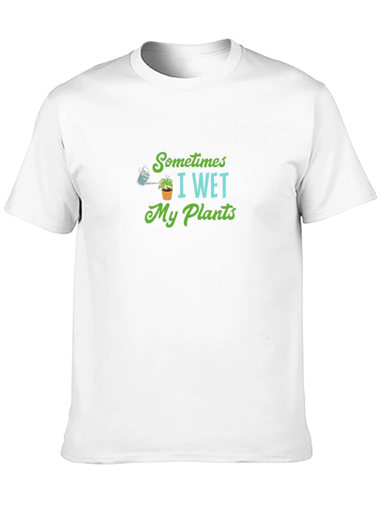 Sometimes I Wet My Plants T-Shirt