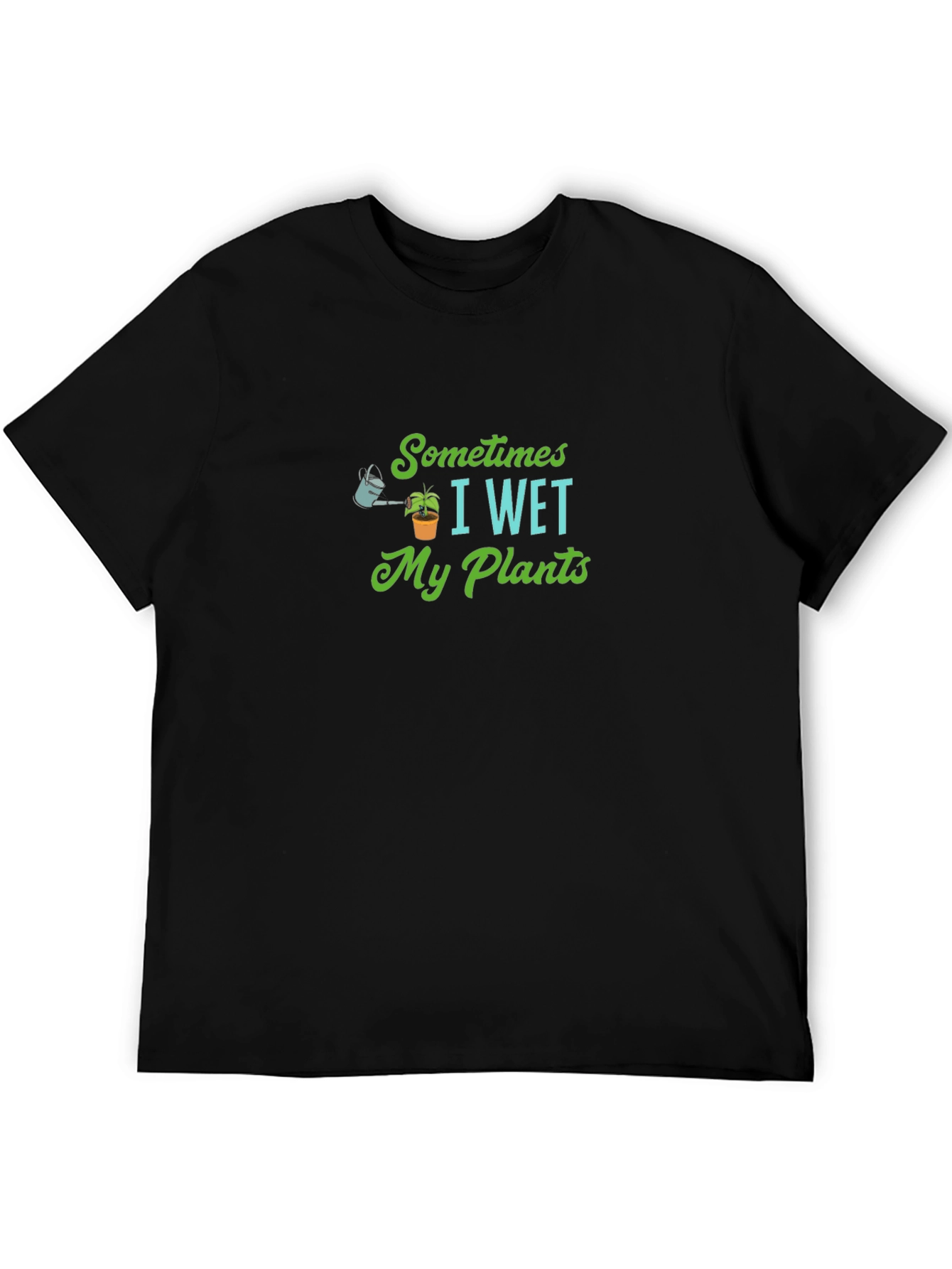 Sometimes I Wet My Plants T-Shirt
