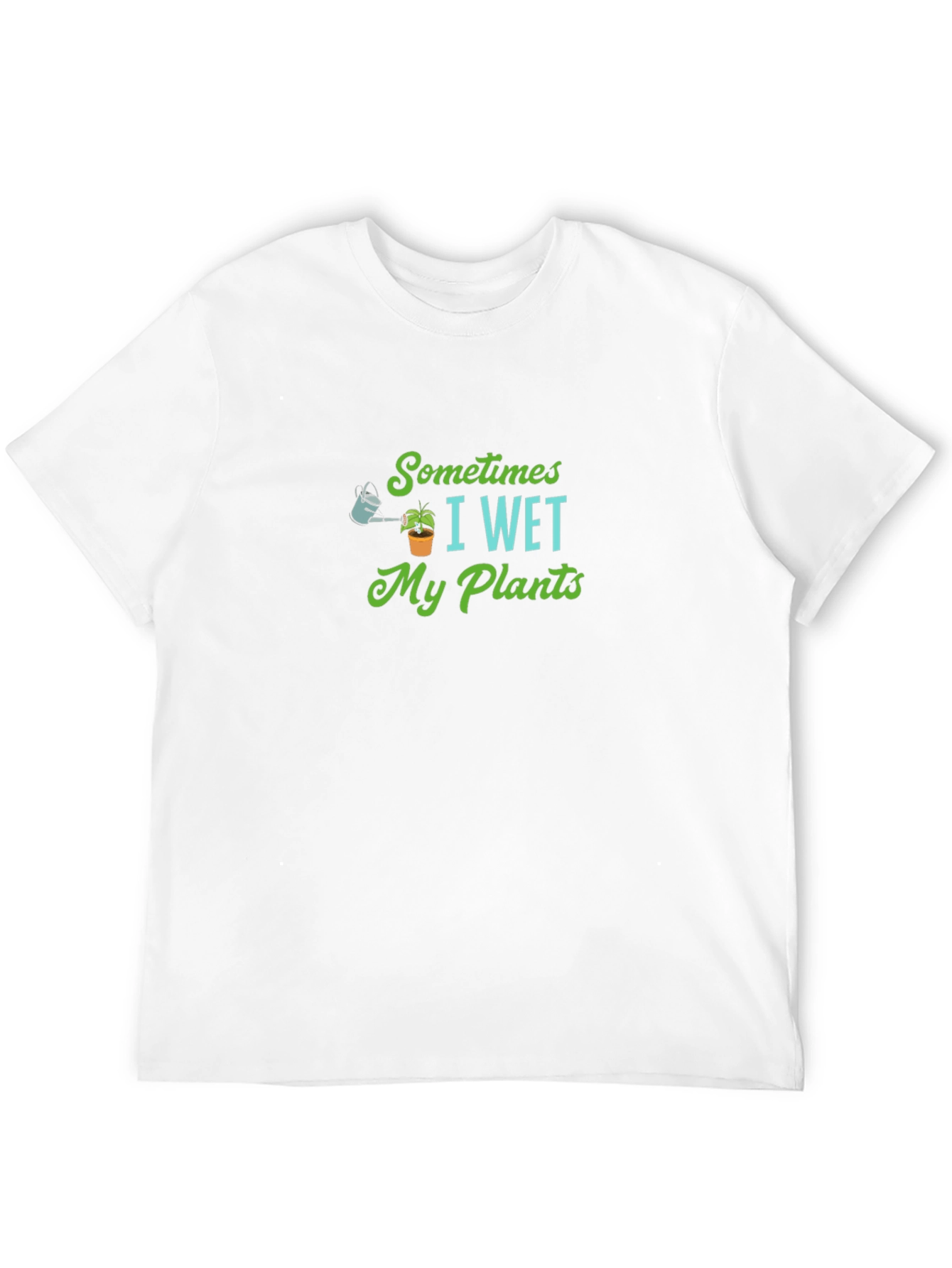 Sometimes I Wet My Plants T-Shirt
