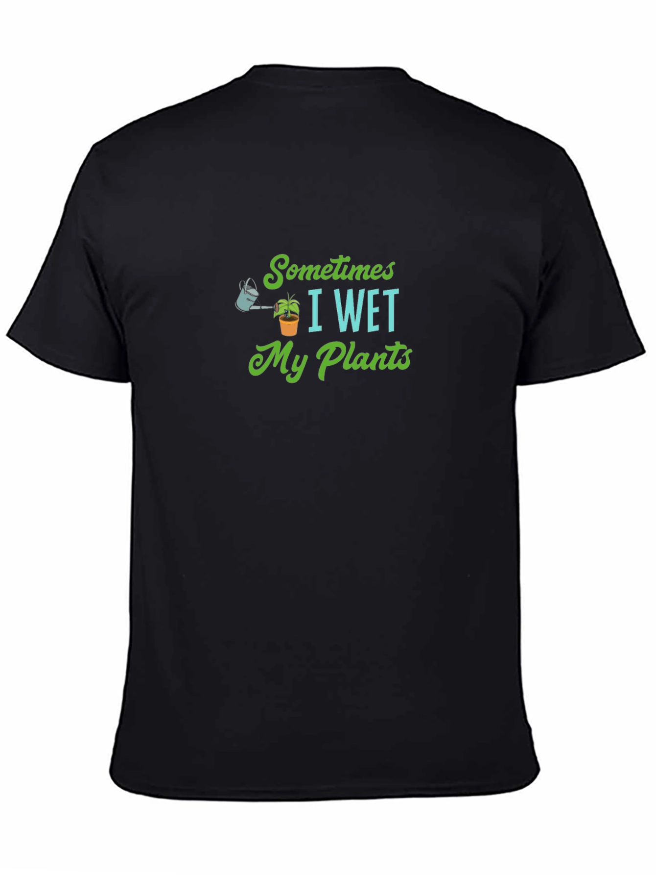 Sometimes I Wet My Plants T-Shirt