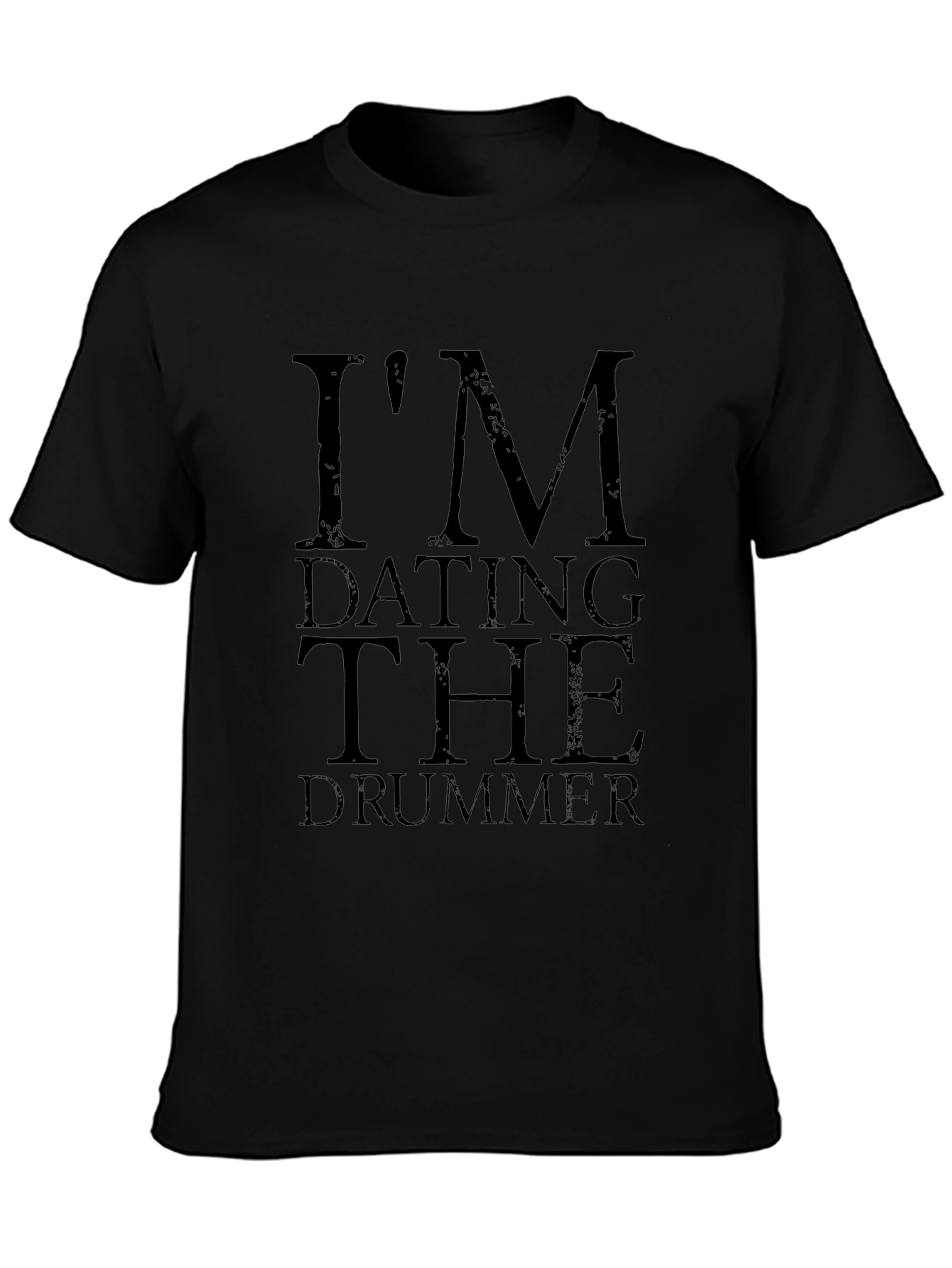 Im Dating the Drummer Tee - Black Cotton Blend