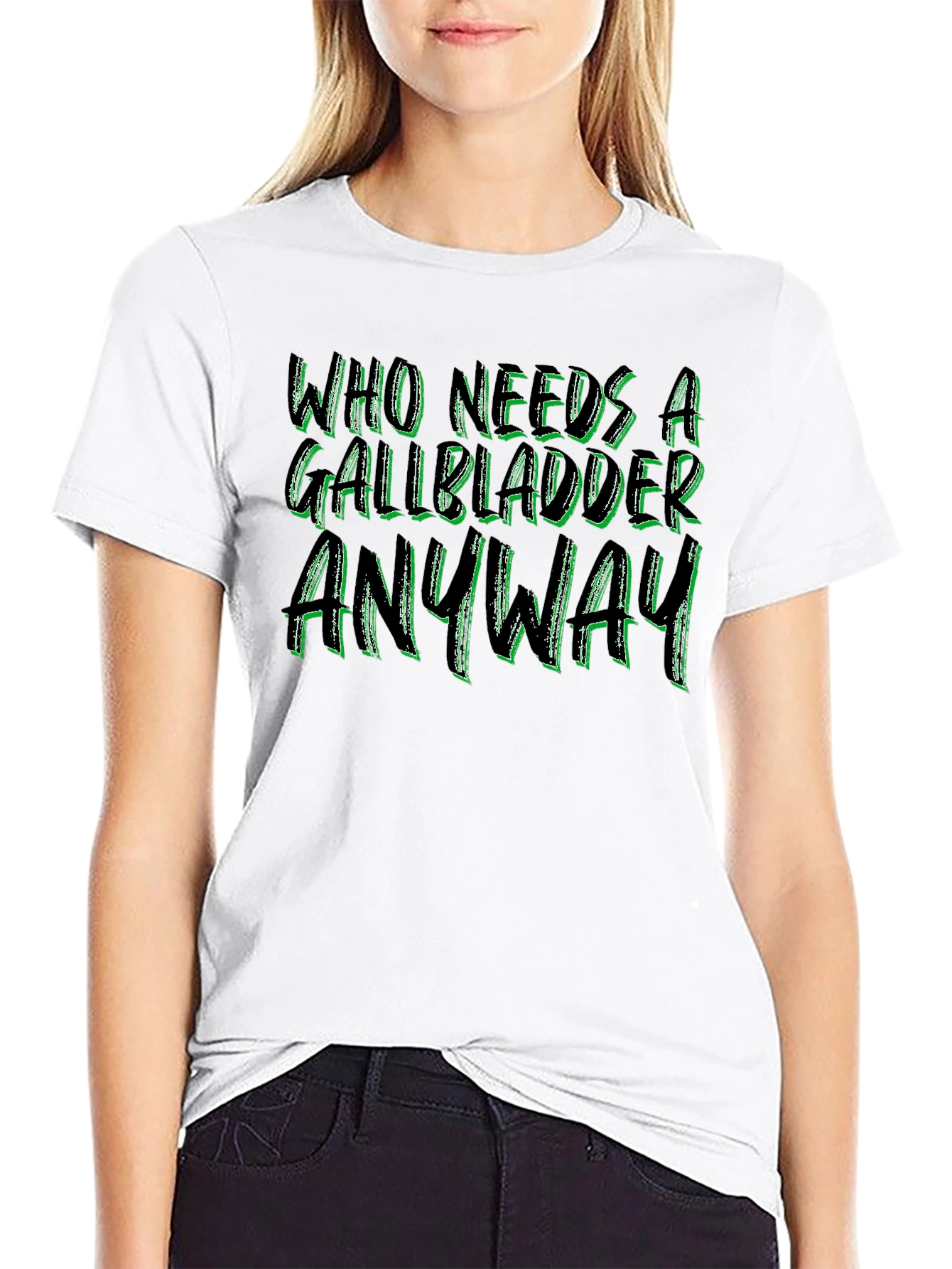 Who Needs a Gallbladder Anyway T-Shirt