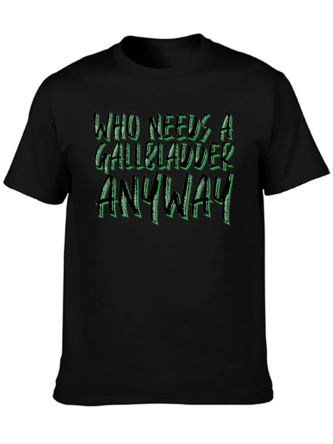 Who Needs a Gallbladder Anyway T-Shirt
