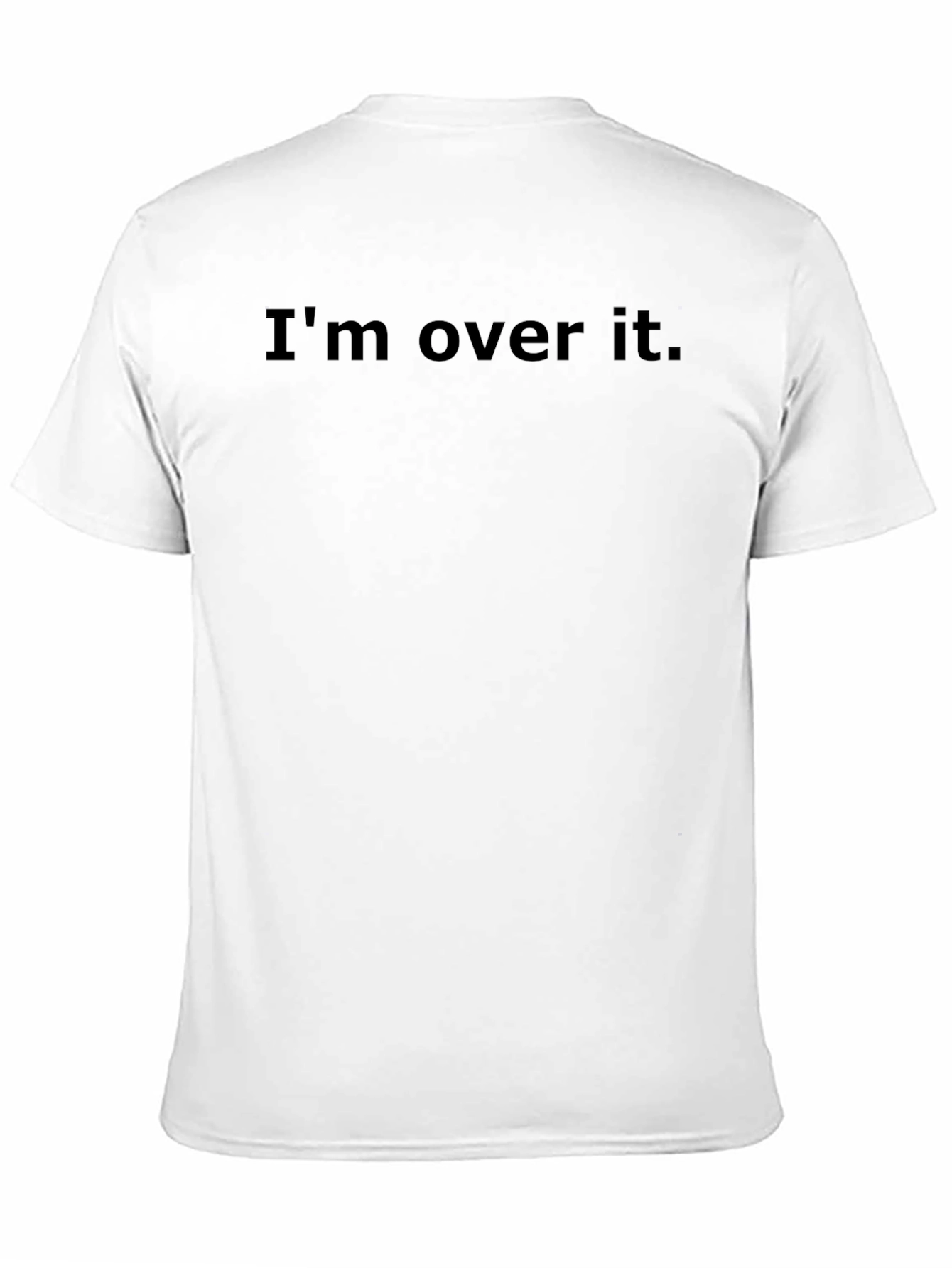 Im Over It. Graphic Tee