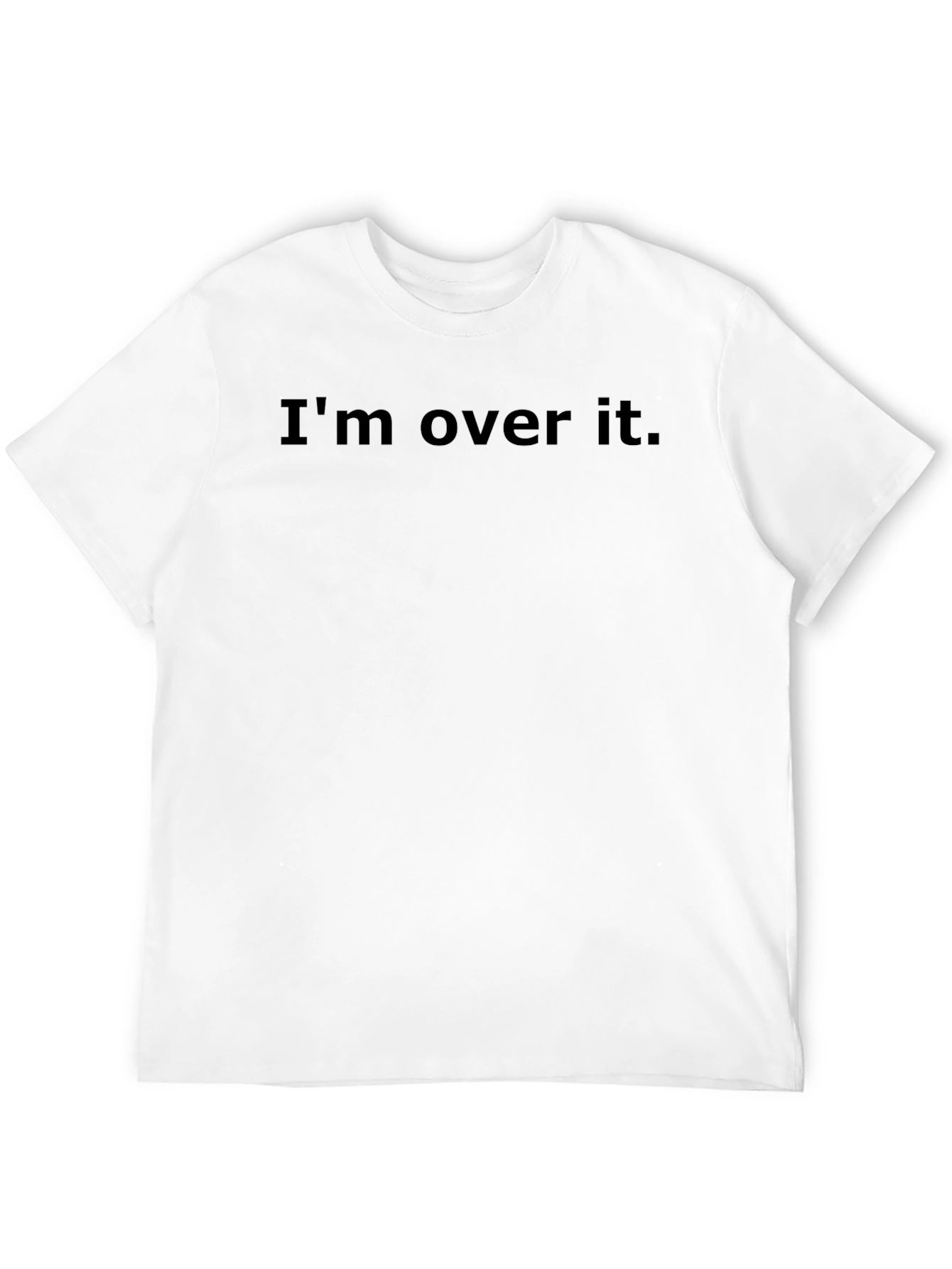 Im Over It. Graphic Tee