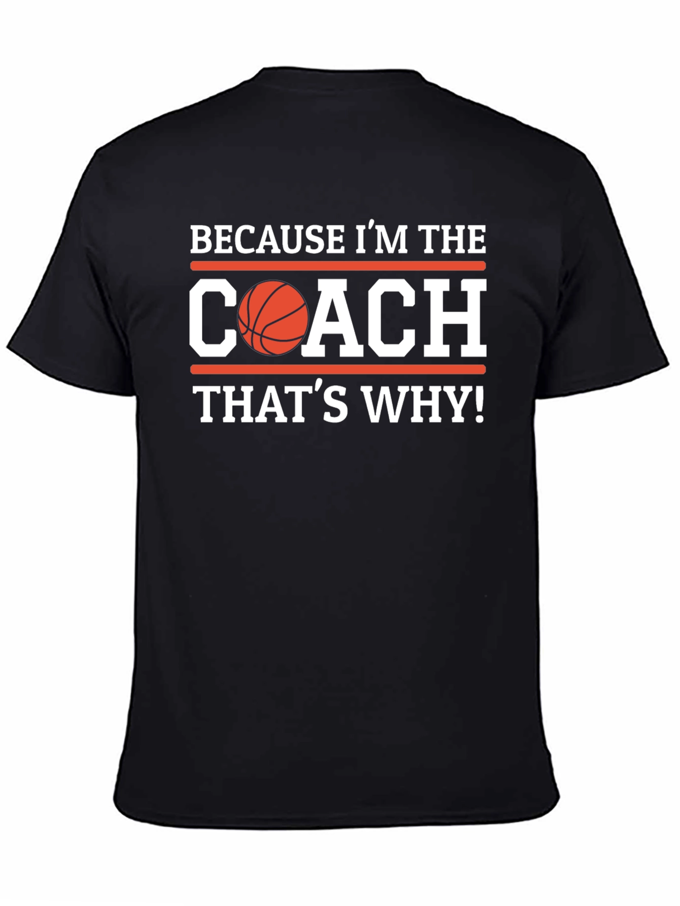Basketball Coach Graphic T-Shirt - Because Im the Coach