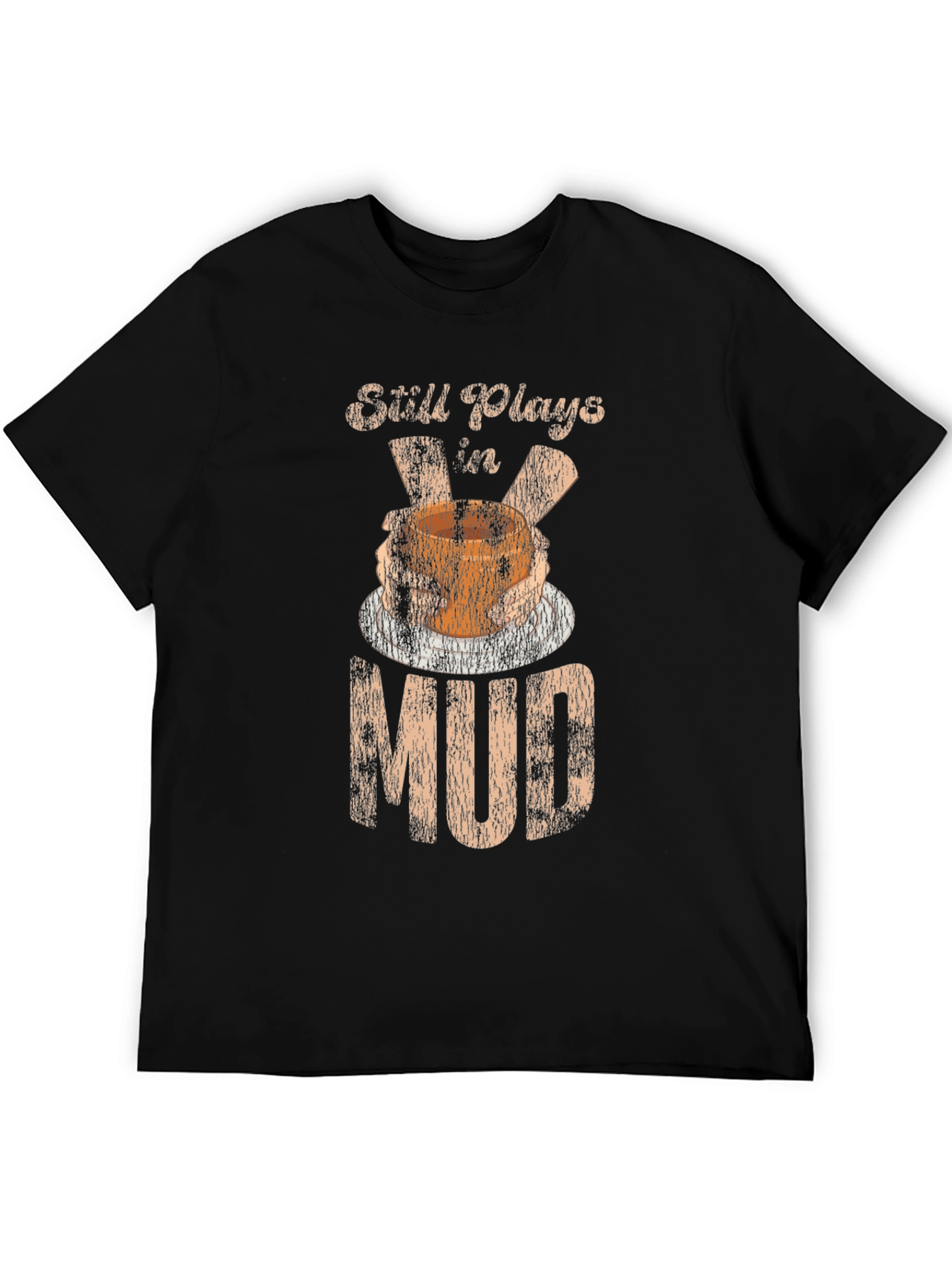 Still Plays In Mud T-Shirt Pottery Potter Hobby