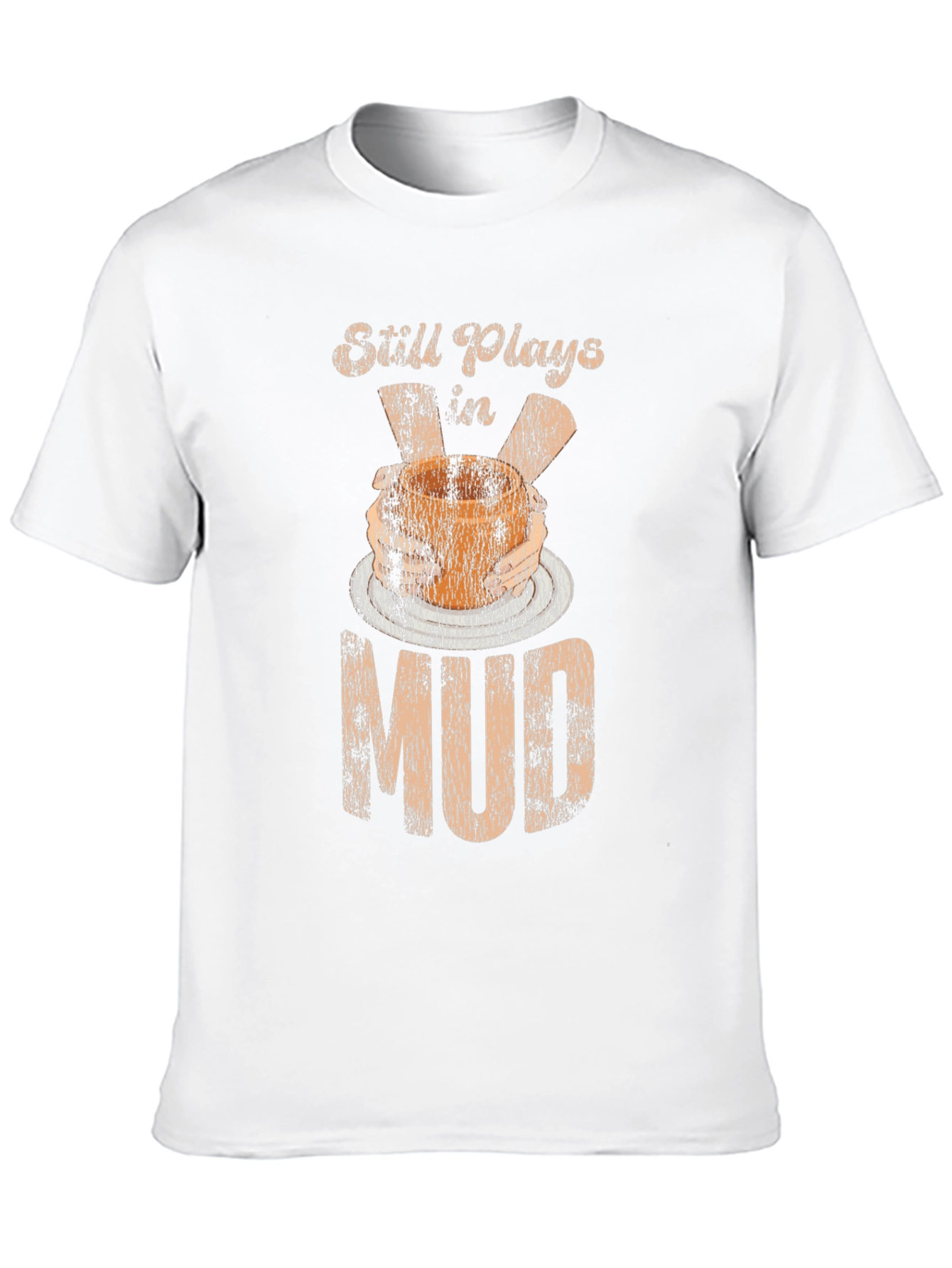 Still Plays In Mud T-Shirt Pottery Potter Hobby
