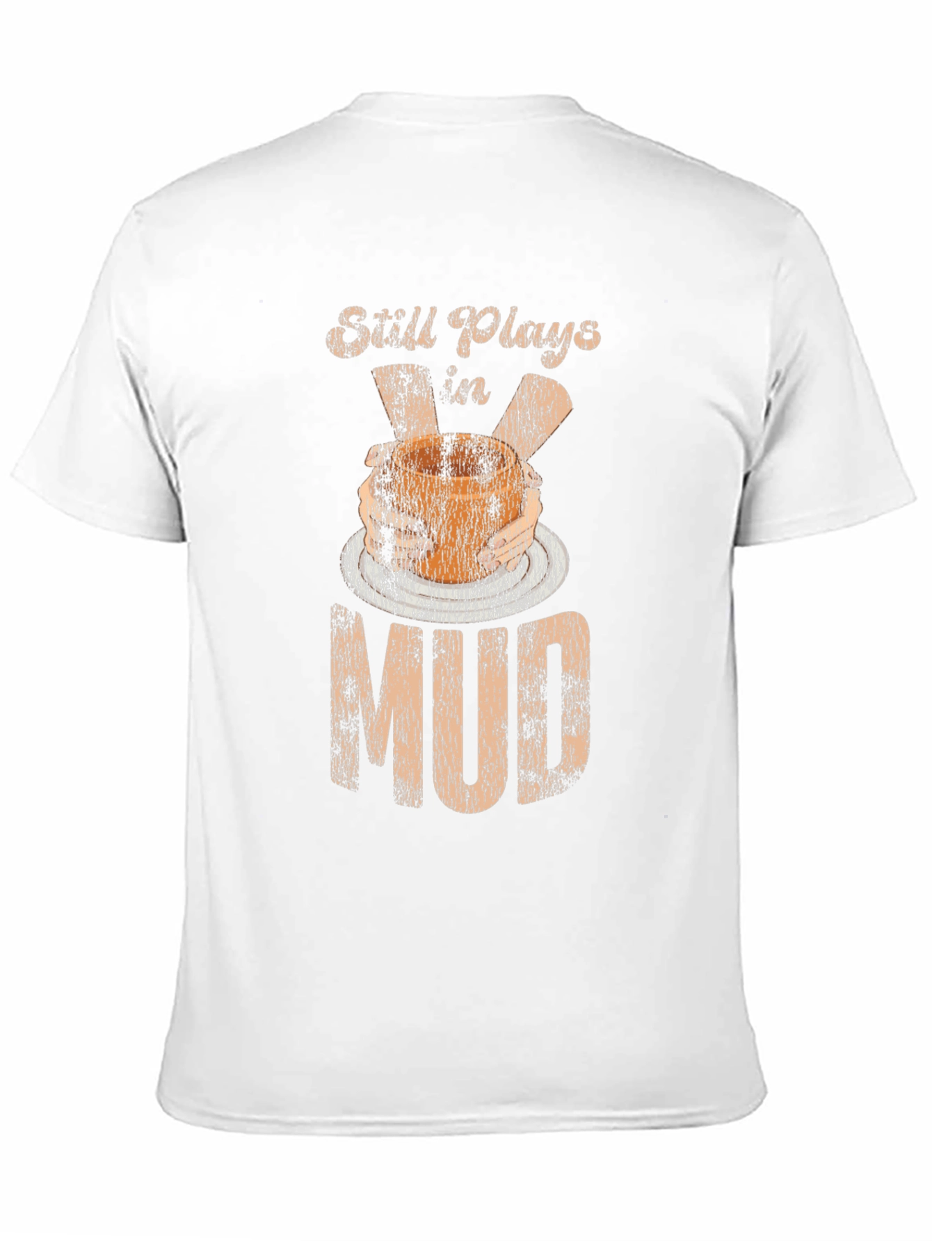 Still Plays In Mud T-Shirt Pottery Potter Hobby