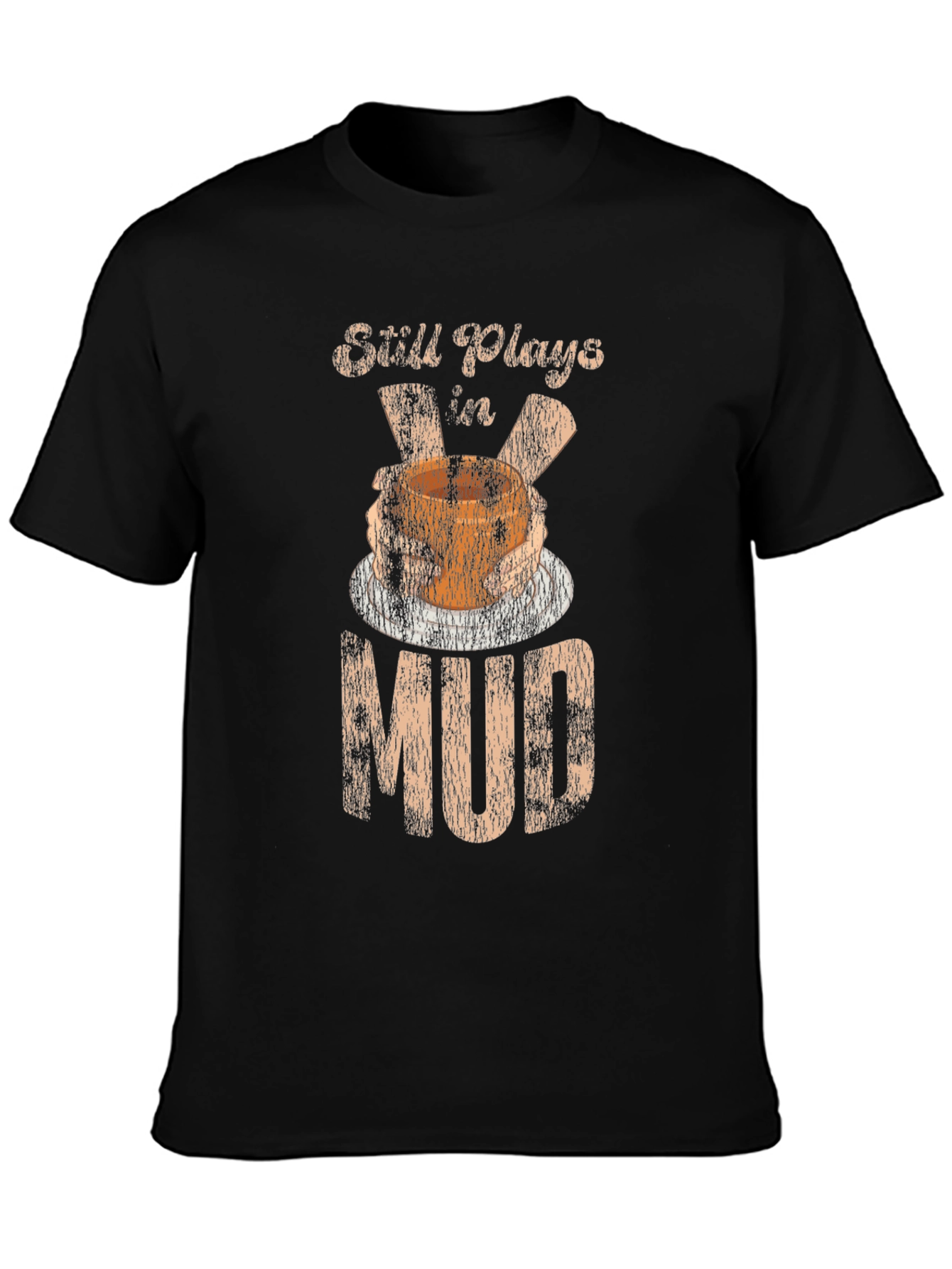Still Plays In Mud T-Shirt Pottery Potter Hobby