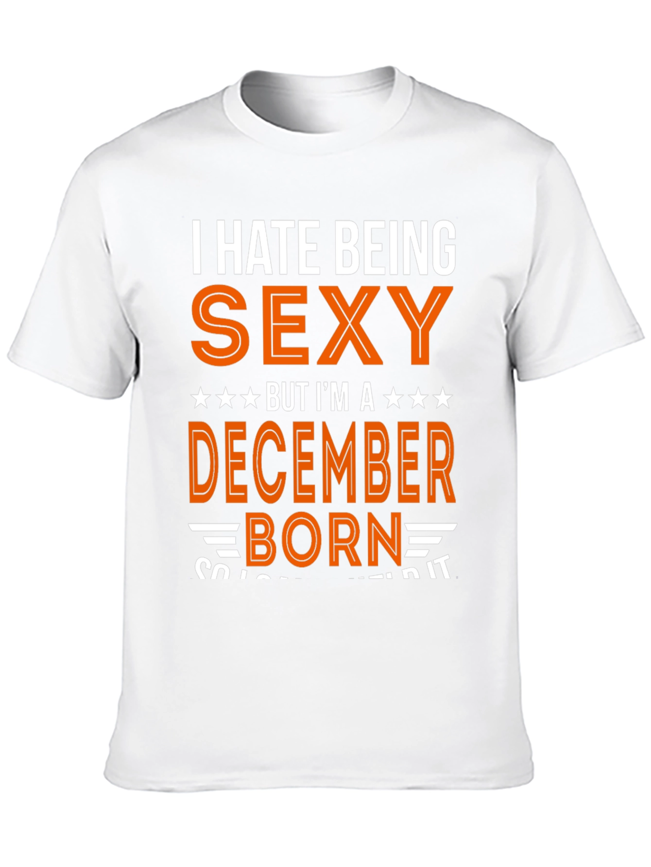 I Hate Being Sexy December Born T-Shirt