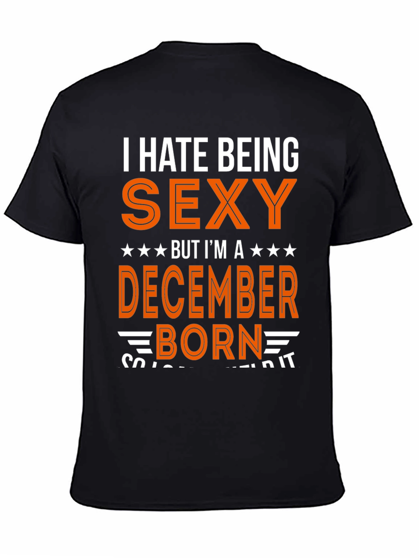 I Hate Being Sexy December Born T-Shirt