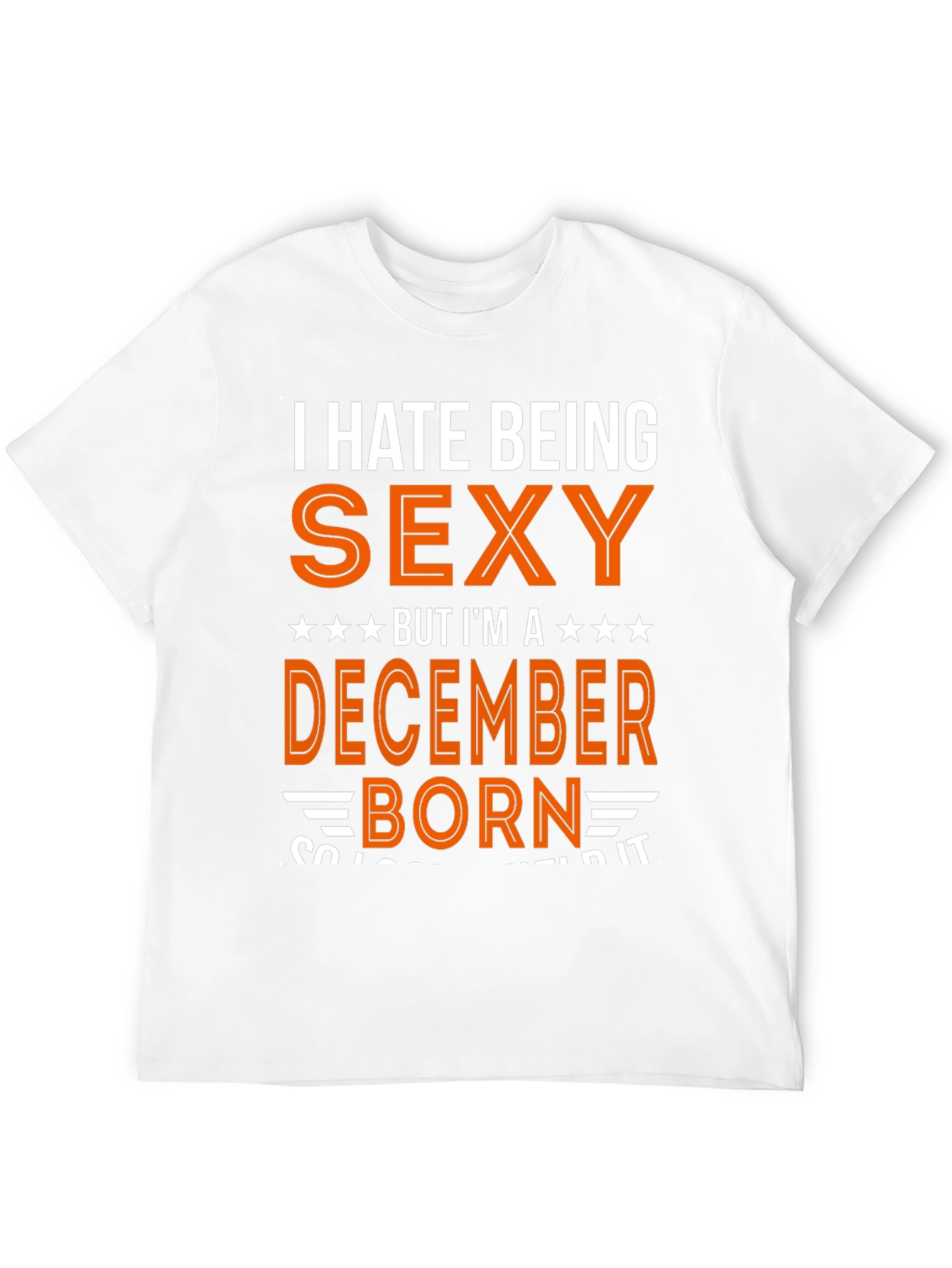 I Hate Being Sexy December Born T-Shirt