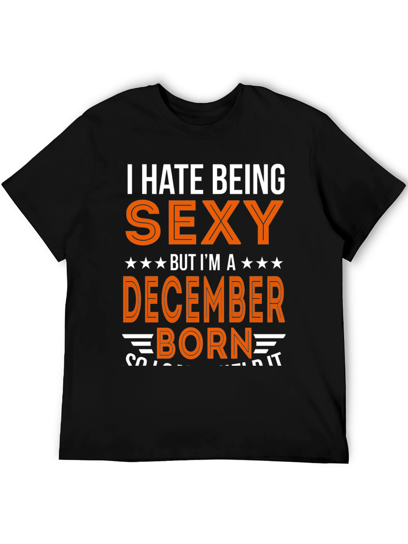 I Hate Being Sexy December Born T-Shirt